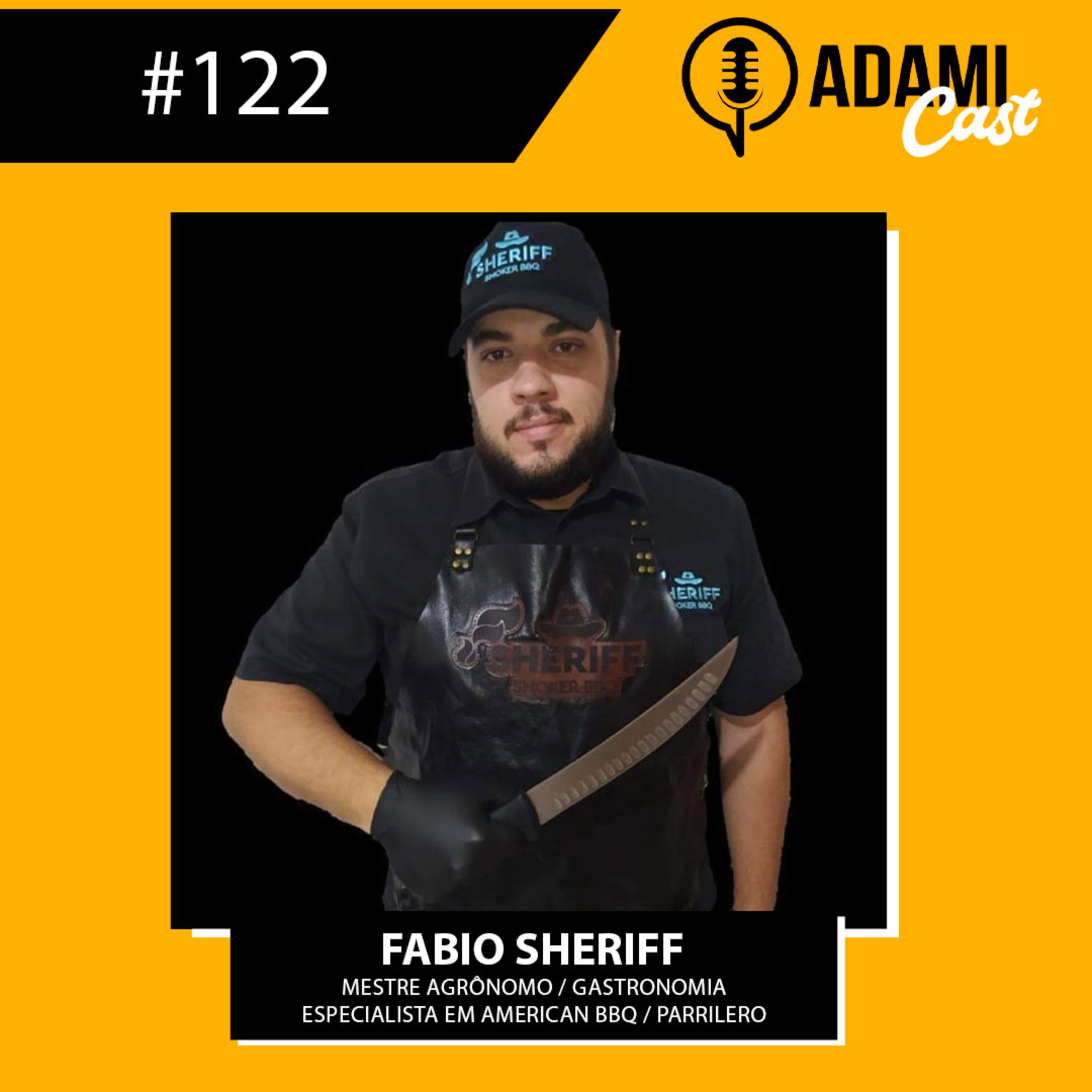 #122 - Fábio Sheriff (Agrônomo/Gastronomia / Especialista em American BBQ e Parrilero) - AdamiCast episode artwork
