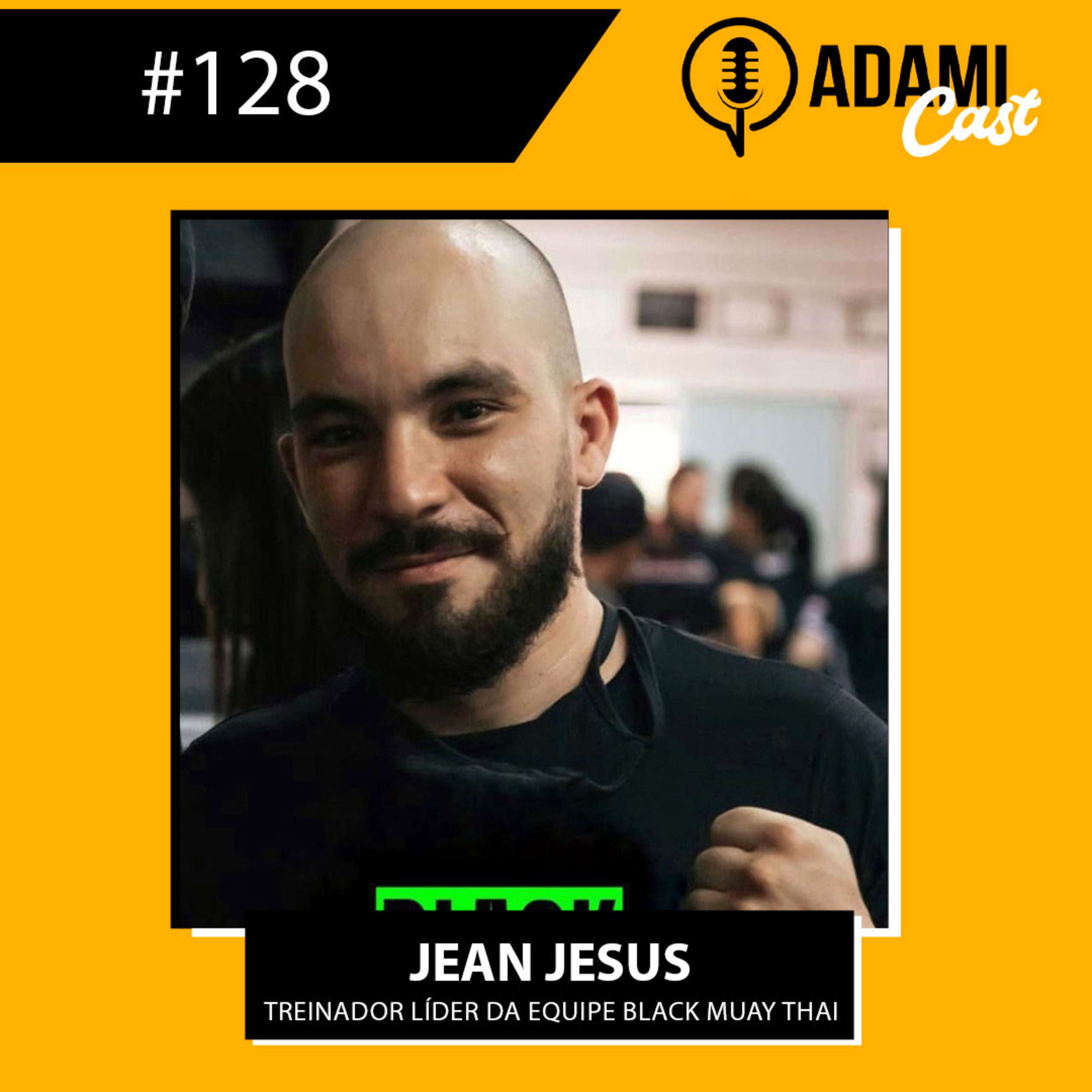 #128 - Jean Jesus - Treinador Líder da Equipe Black Muay Thai Gym - AdamiCast episode artwork