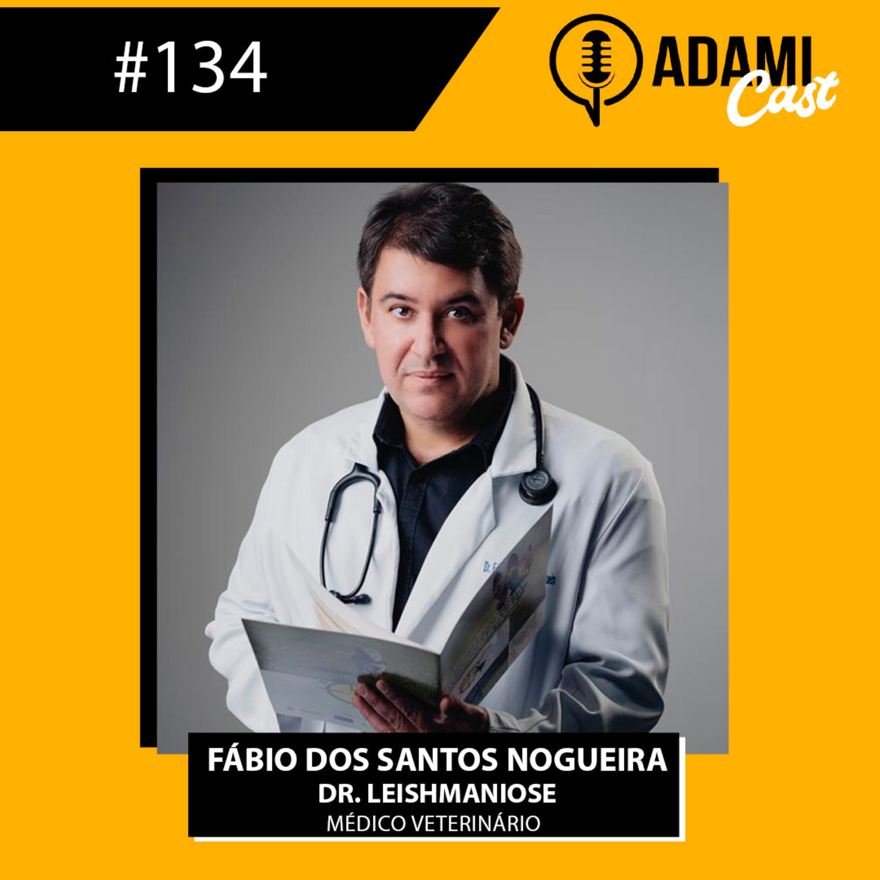 #134 - Fábio dos Santos Nogueira - Dr. Leishmaniose (Médico Veterinário) - Adamicast episode artwork