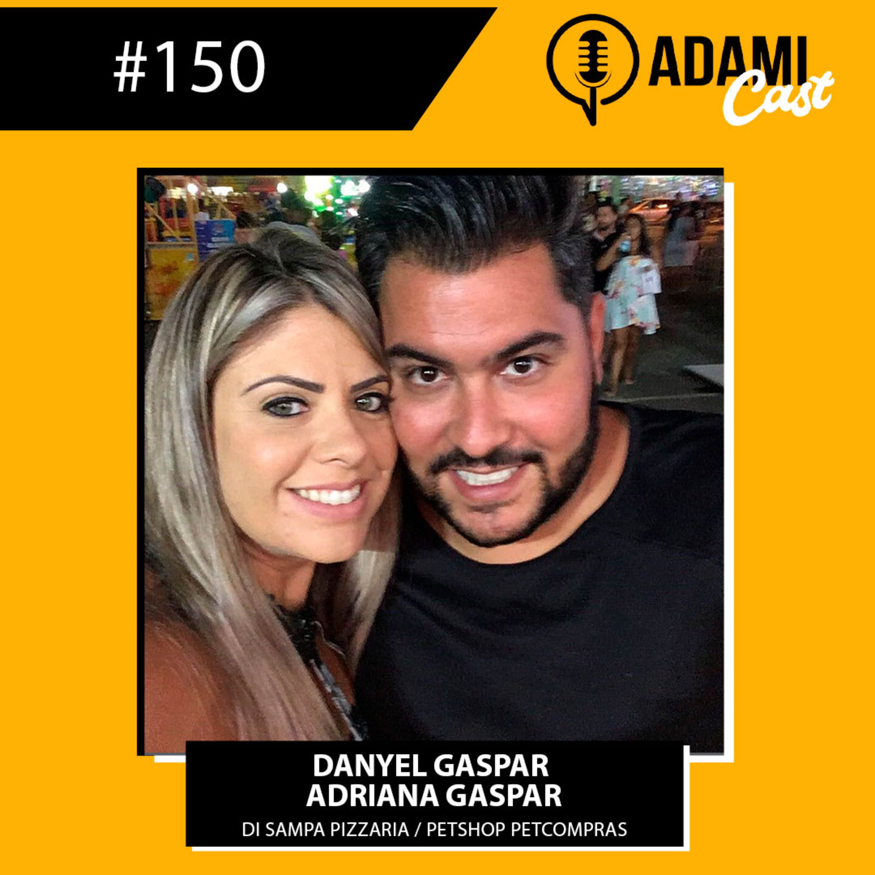 #150 - Danyel Gaspar e Adriana Gaspar - Di Sampa Pizzaria - Petshop Petcompras - AdamiCast episode artwork