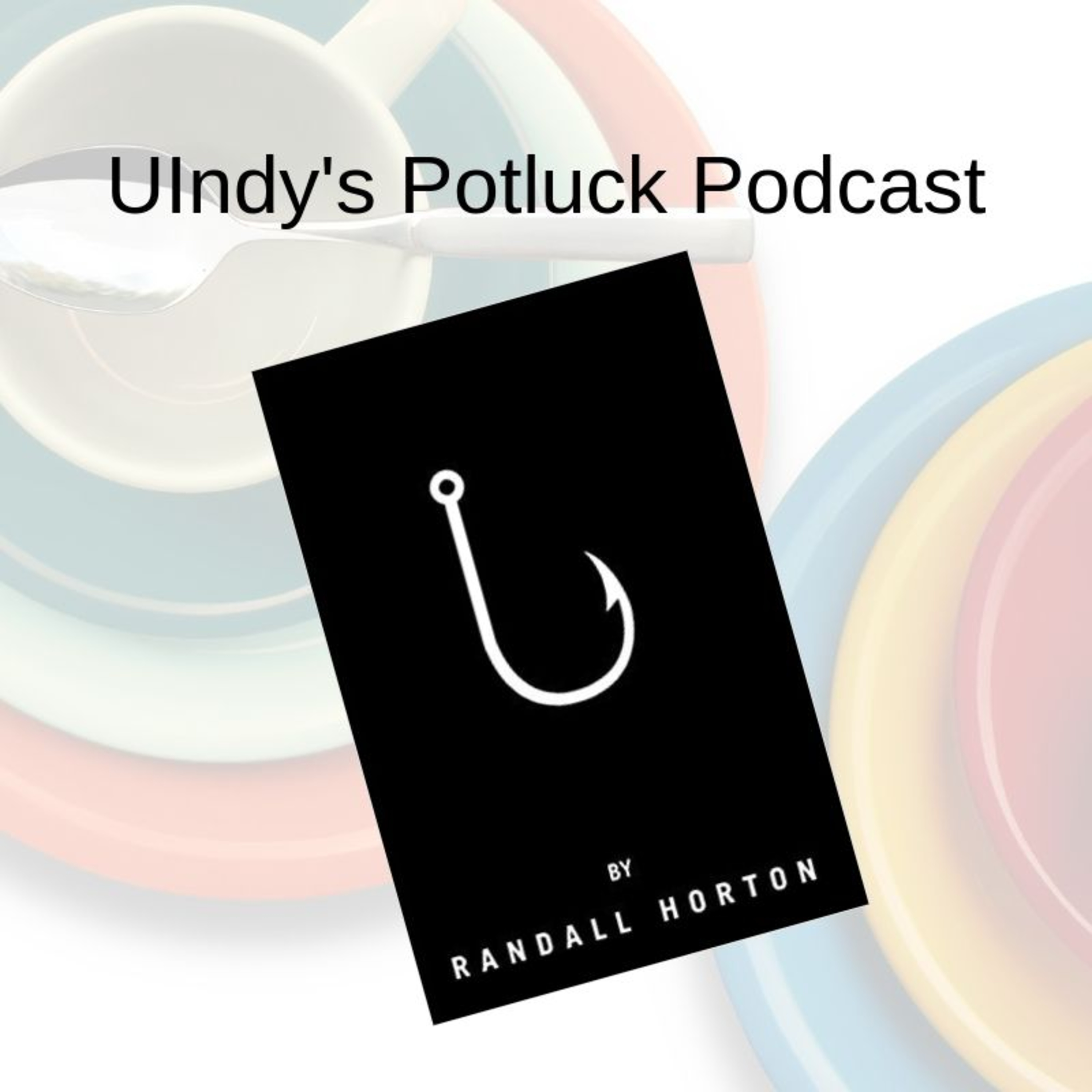 UIndyPotluckPodcast_Episode06_Randell Horton