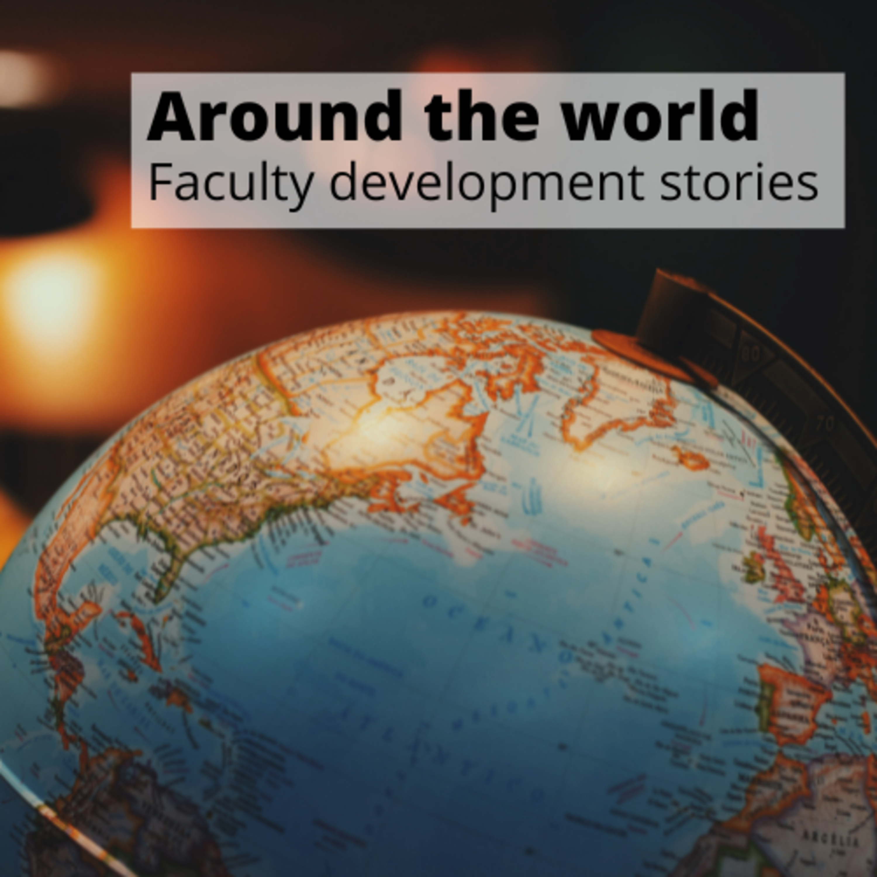 Around the world: Faculty development stories