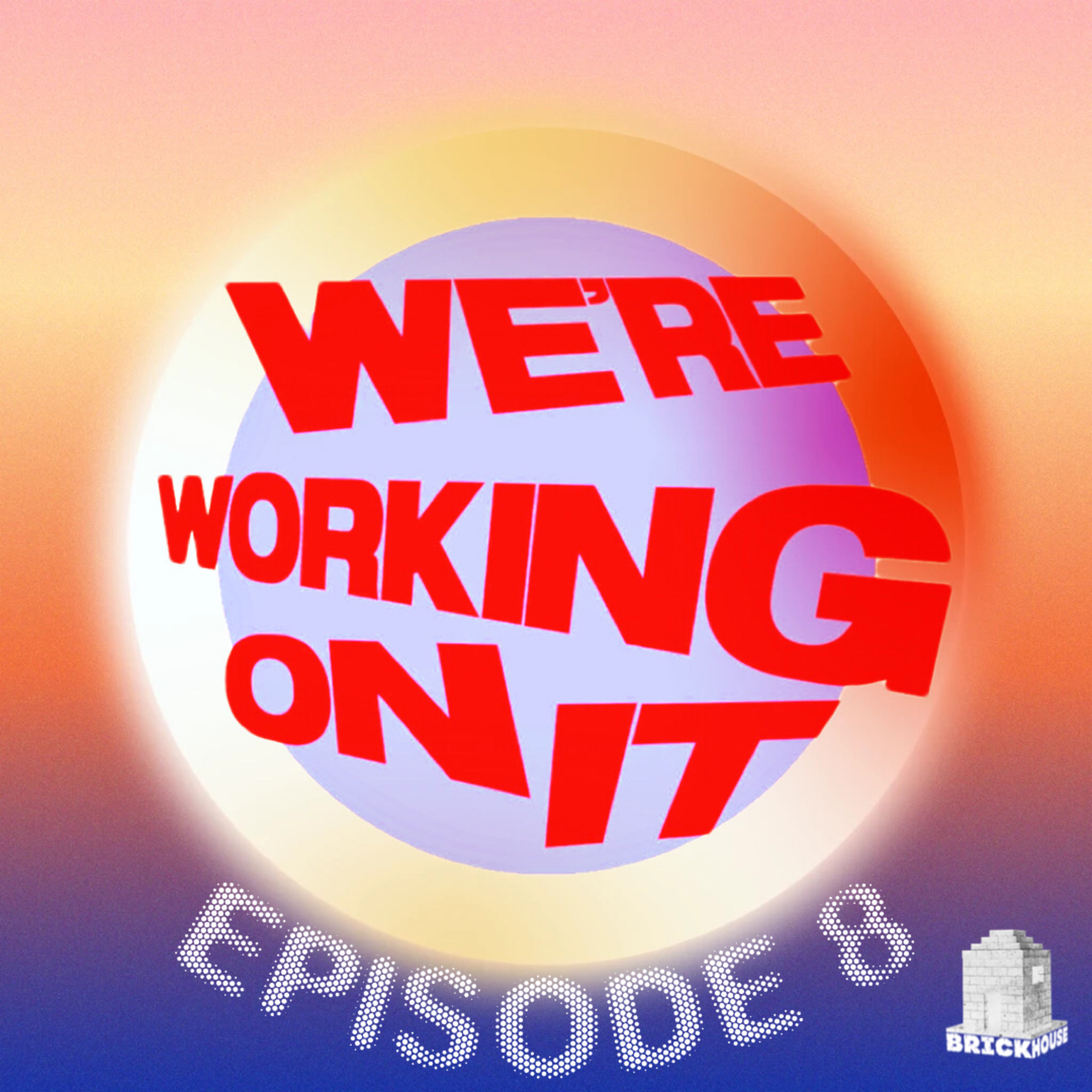 We’re Working On It.