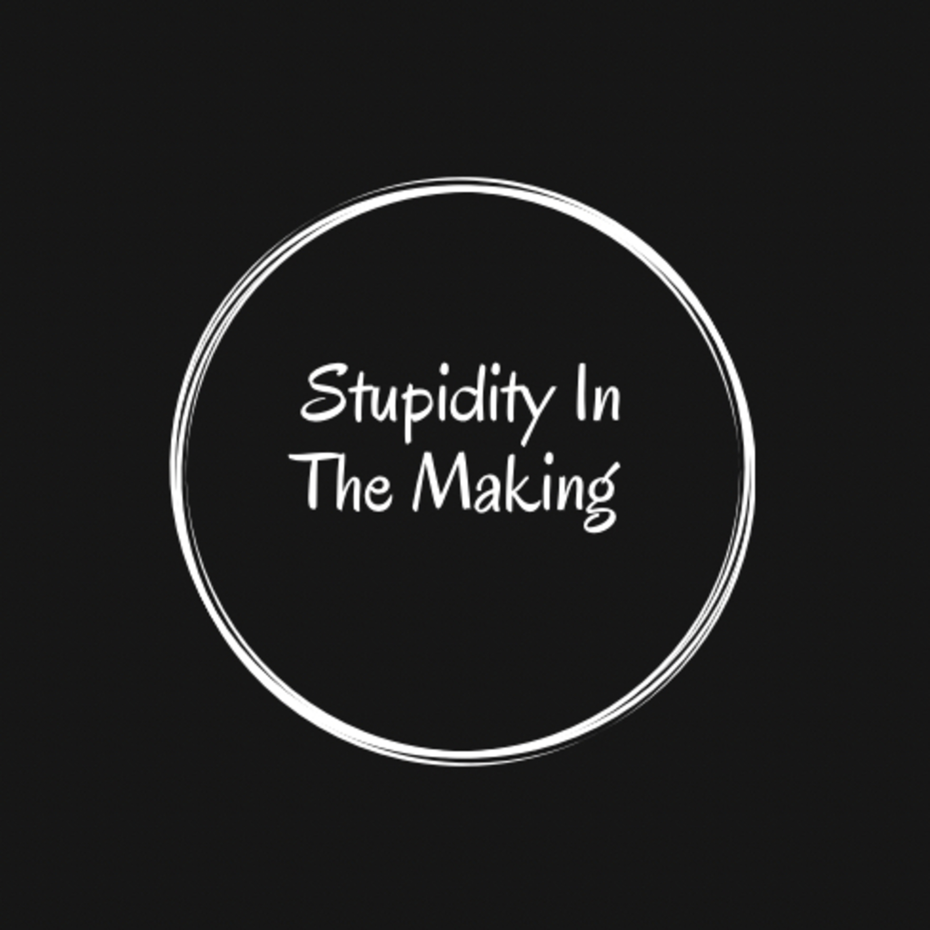 Stupidity In The Making Podcast 4-30-2021  episode artwork