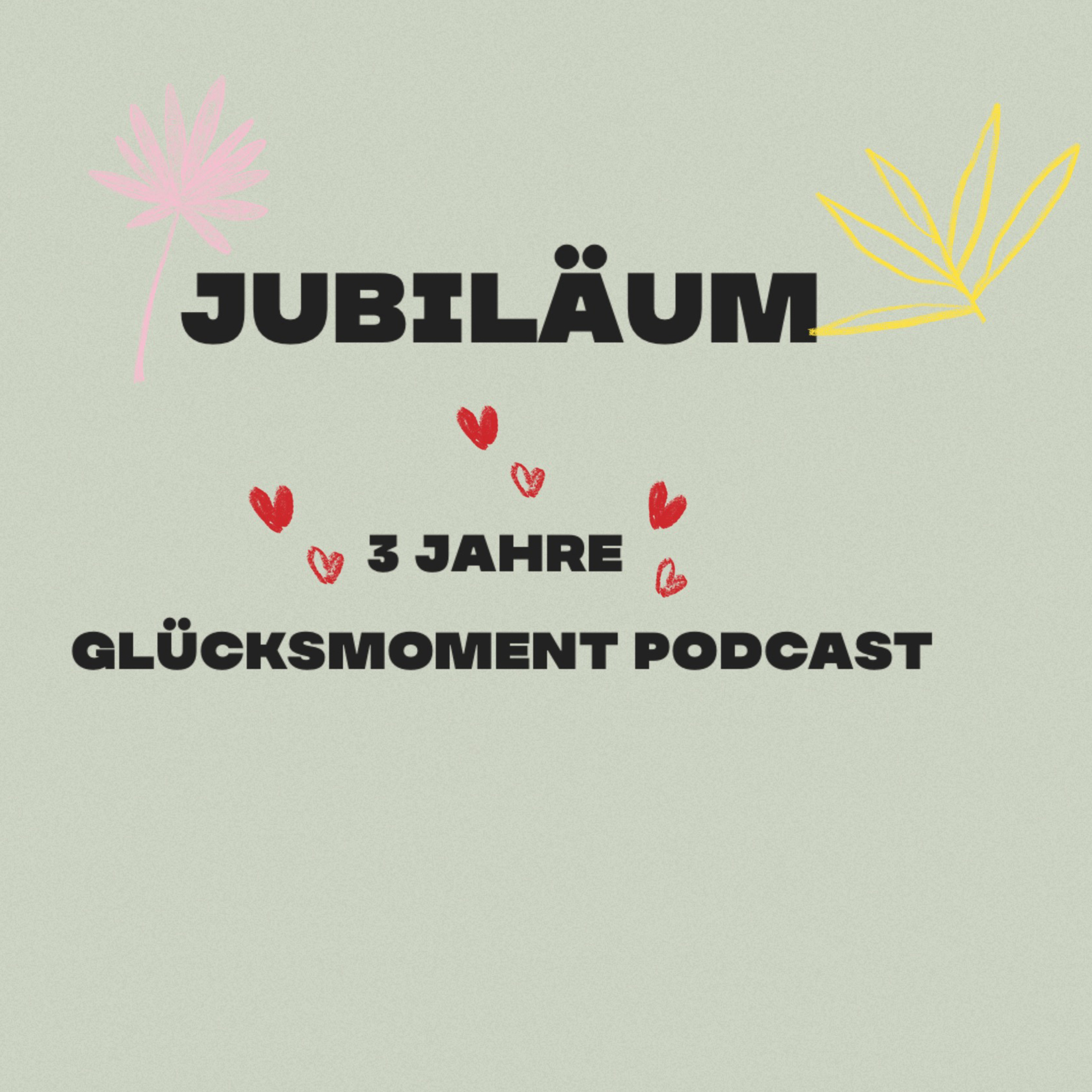 3 Jähriges Jubiläums Special | By Glücksmoment Podcast