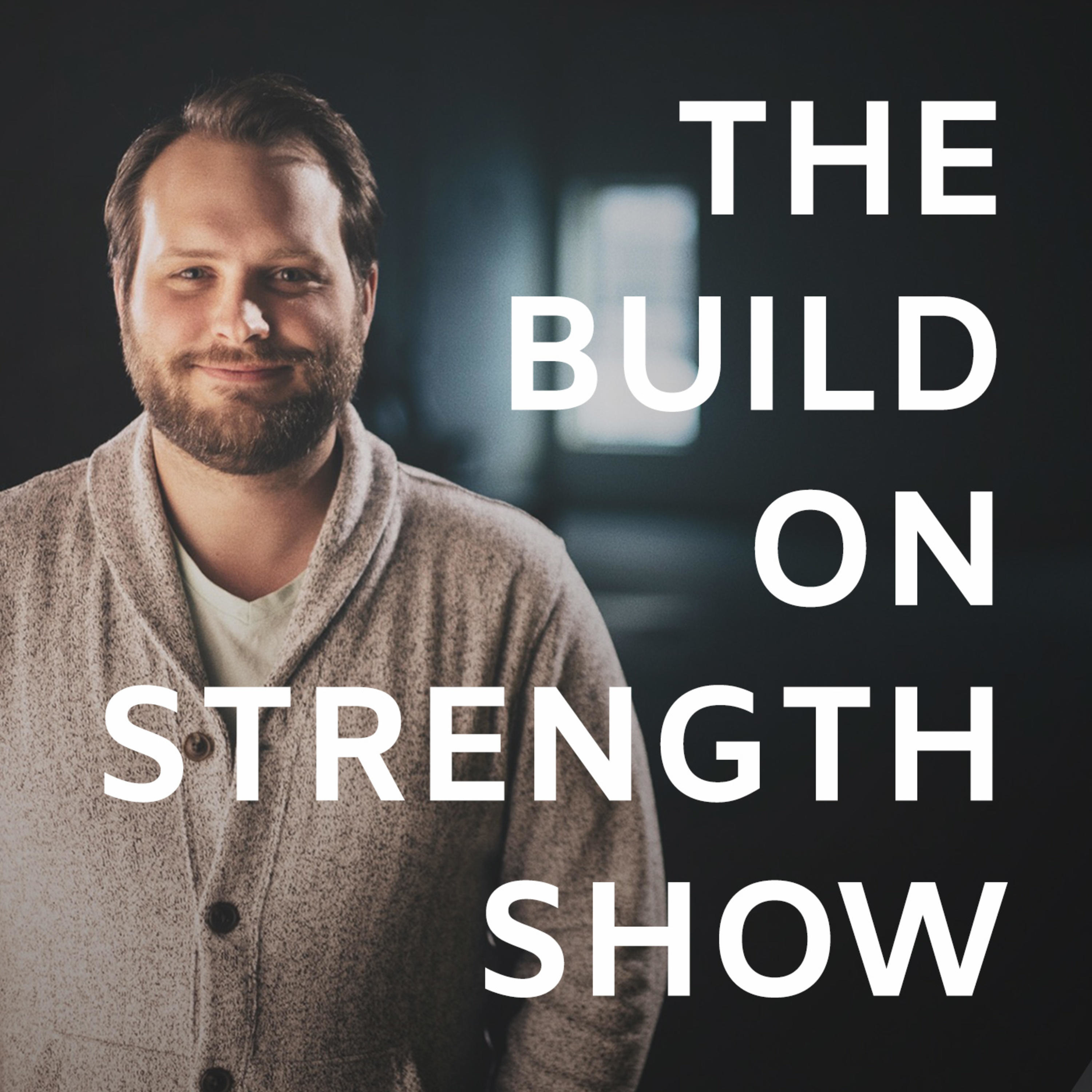 Welcome to the Build on Strength Show!