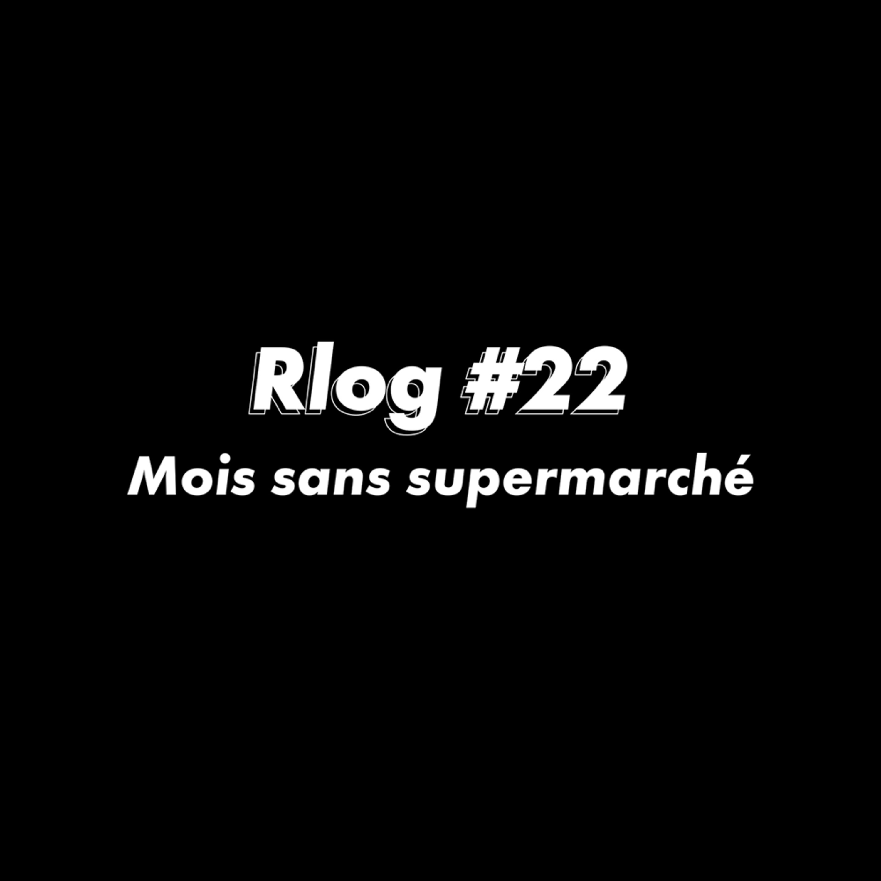 Rlog #22 : Mois sans supermarché #OnEstPrêt