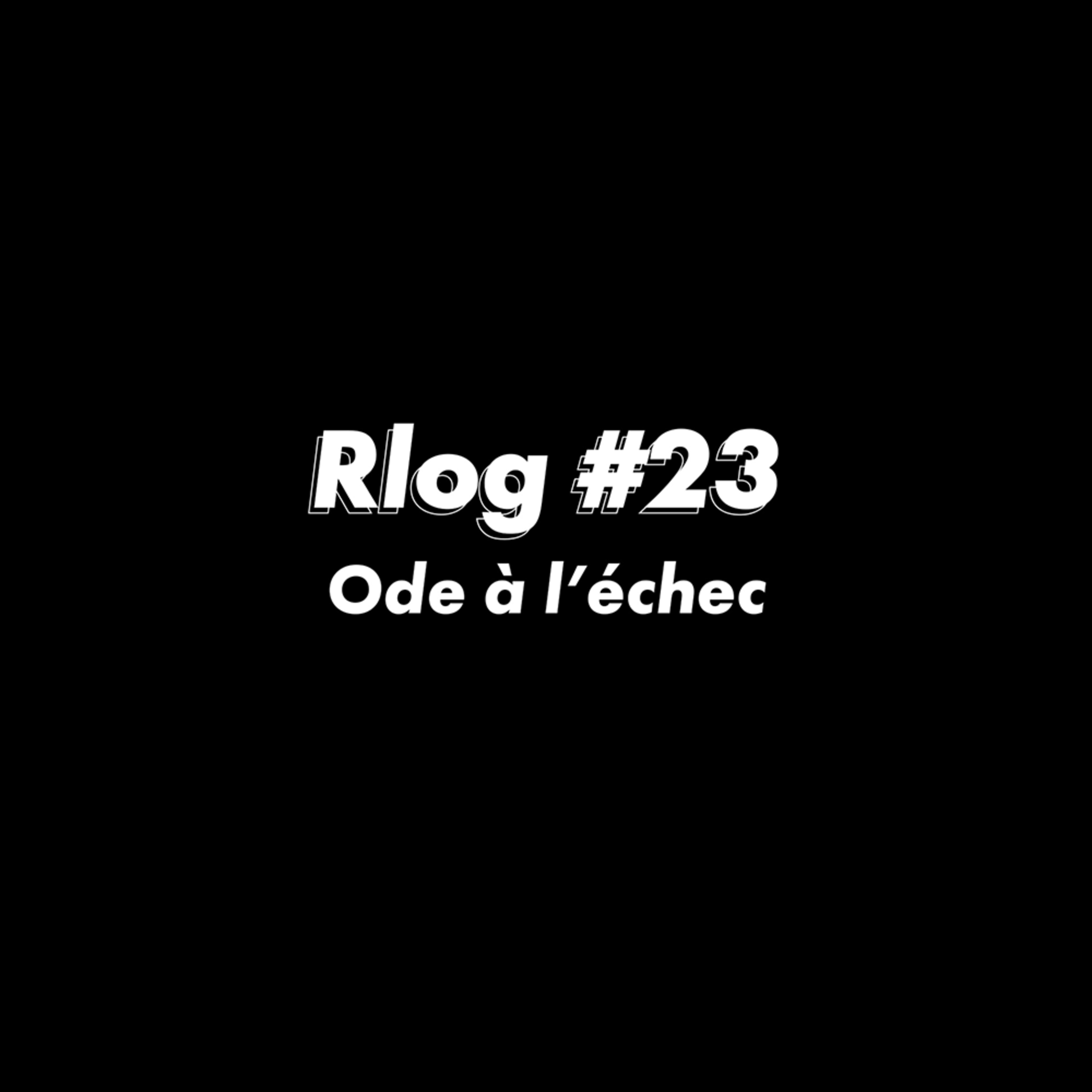 Rlog #23 : Ode à l'échec