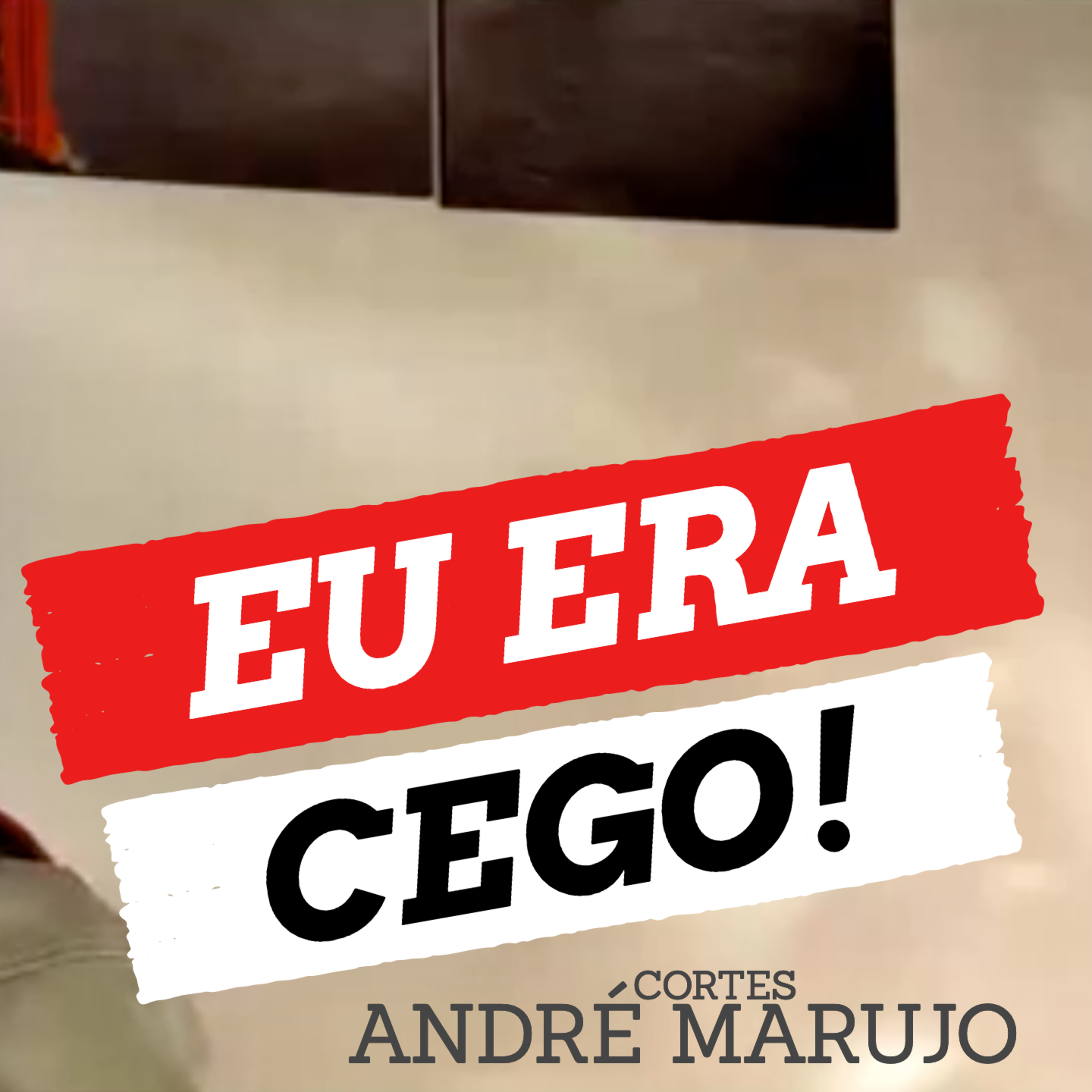 Eu era cego!