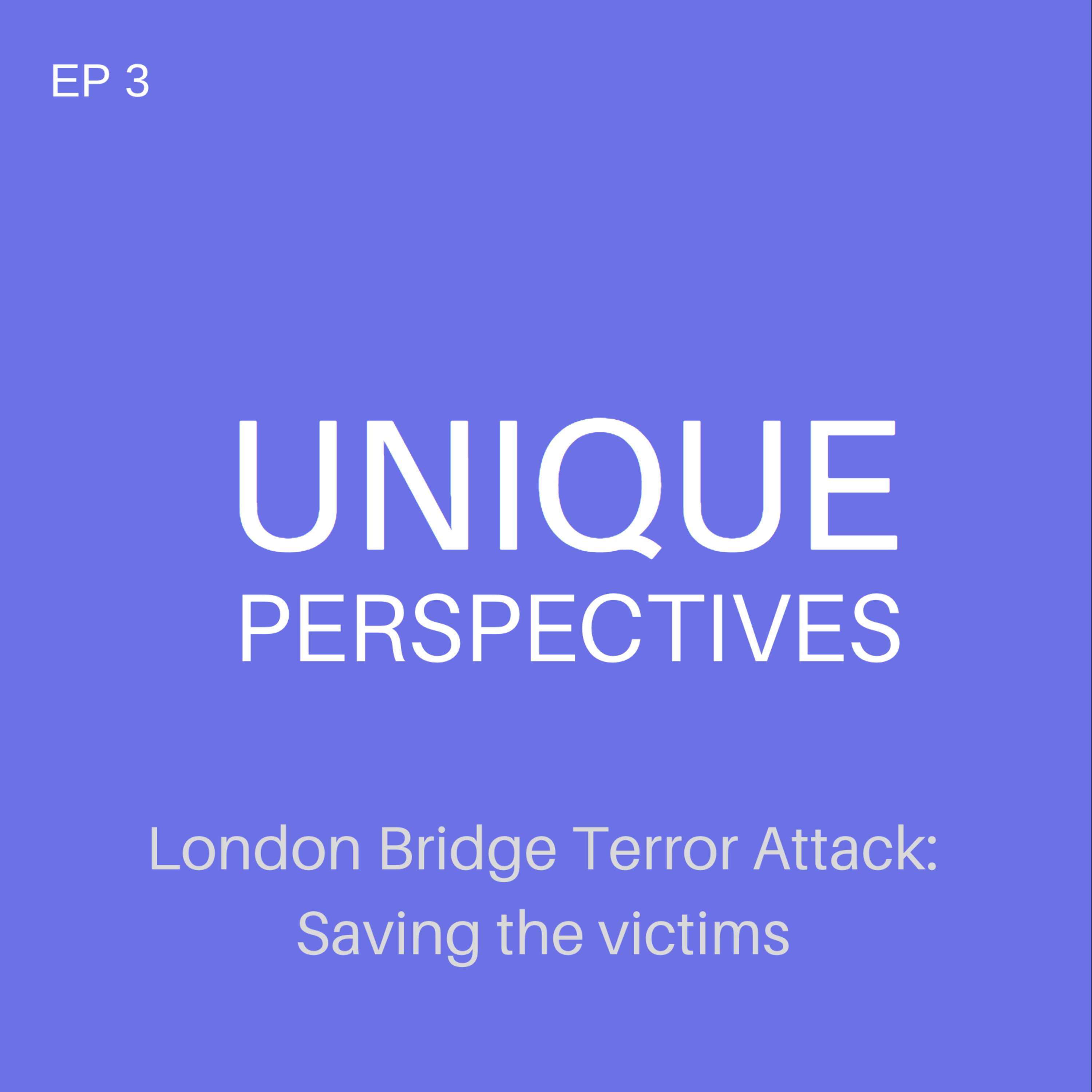 EP 3 - London Bridge Terror Attack: Saving the victims EP 3 - London Bridge Terror Attack: Saving the victims