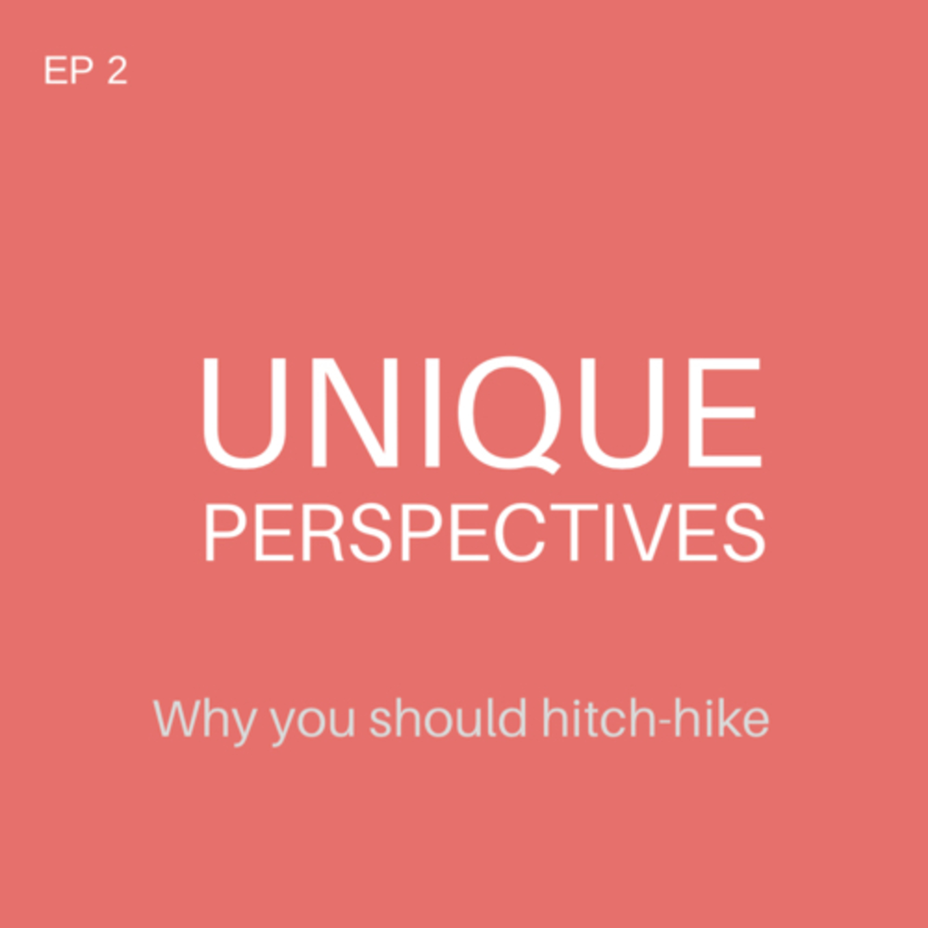 EP 2 - Why you should hitch-hike EP 2 - Why you should hitch-hike