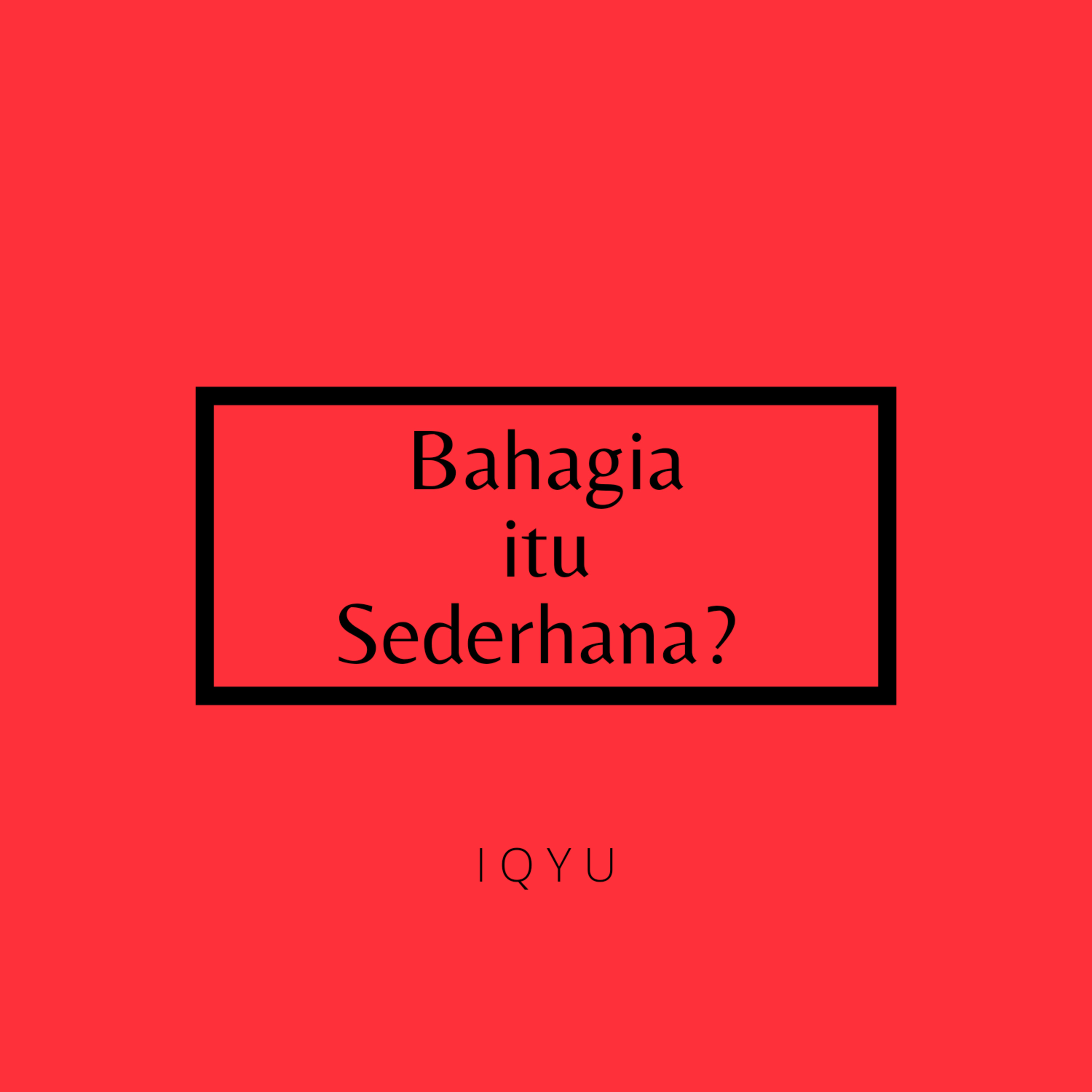 Bahagia itu Sederhana?