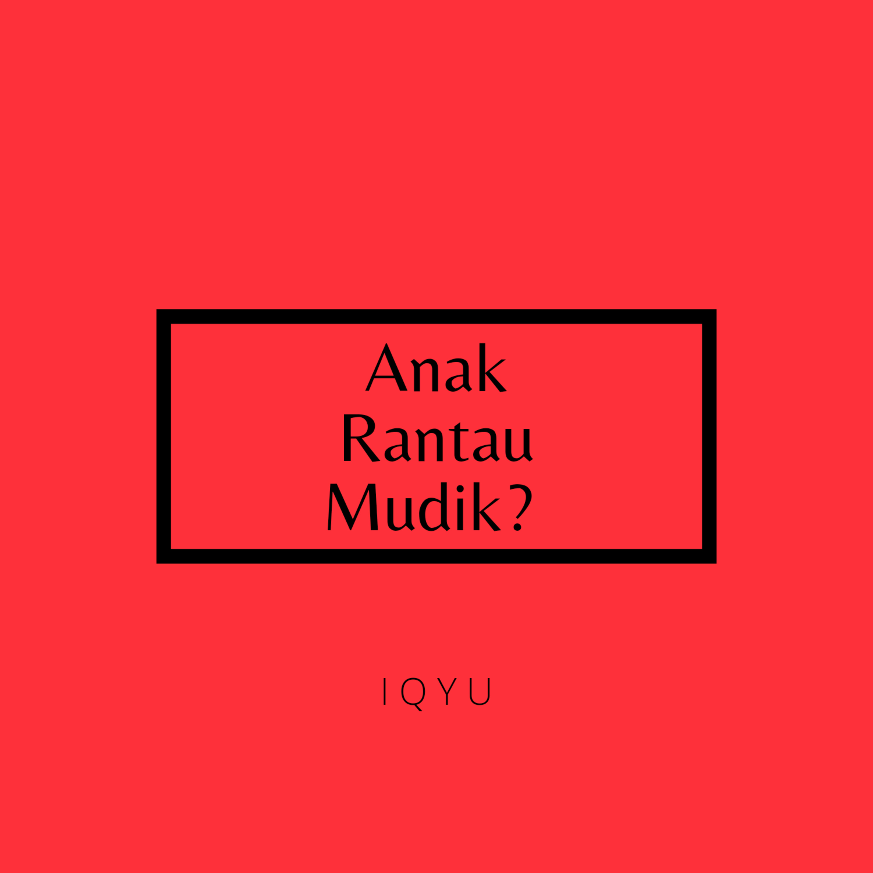 Anak Rantau Mudik?