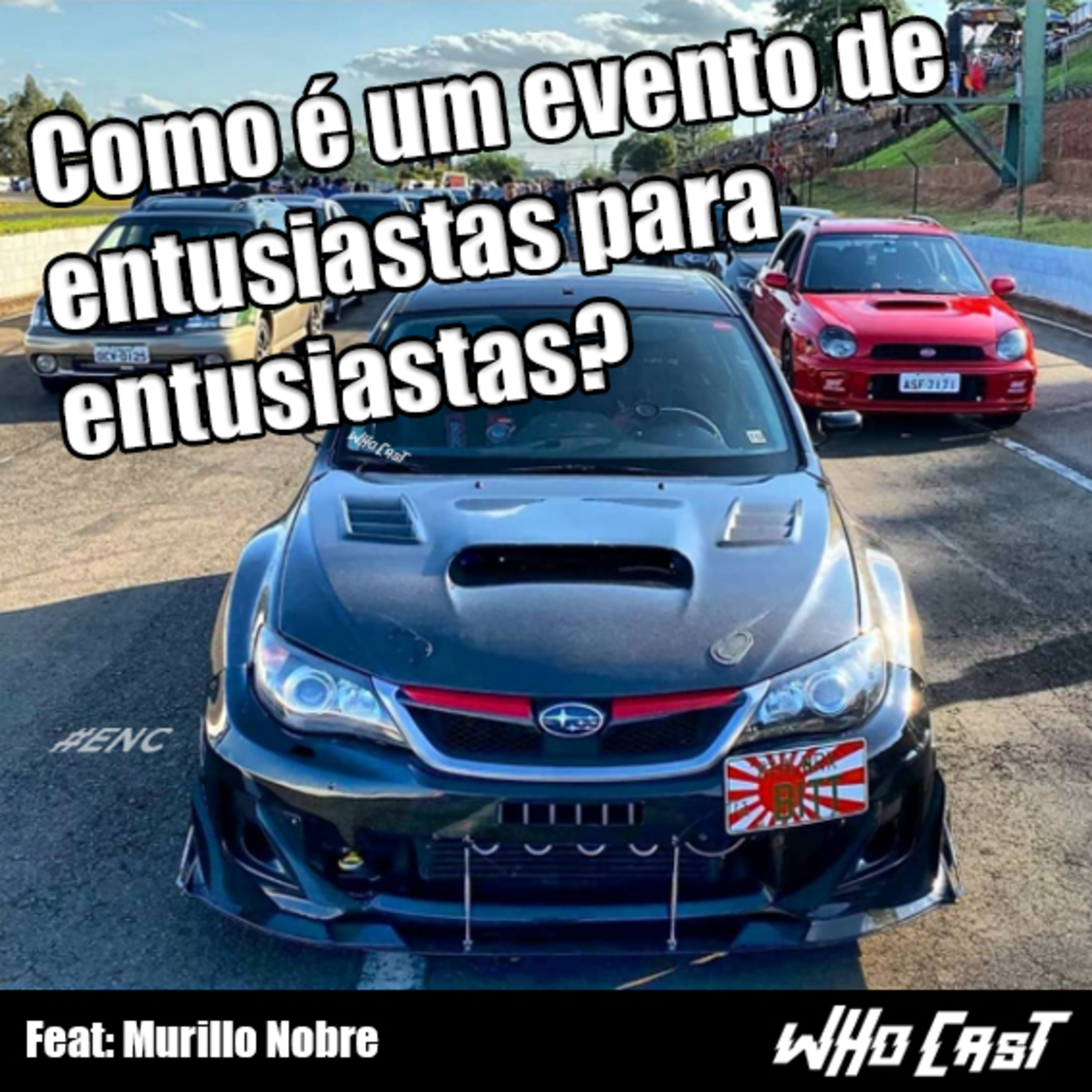 Como é criar um evento de entusiastas para entusiastas? Ft @Murillo Nobre & @ENCSubaru