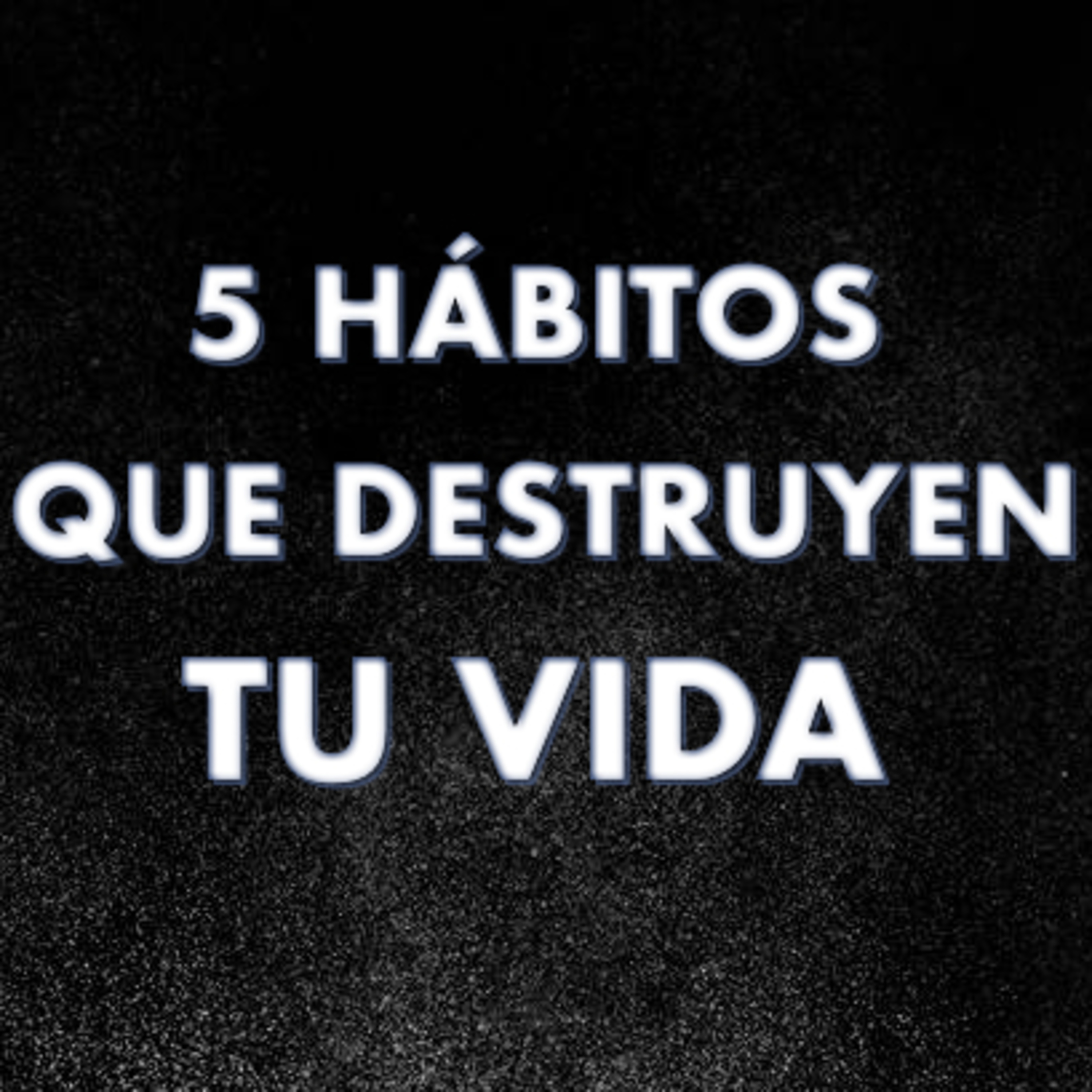 5 hábitos que destruyen tu vida