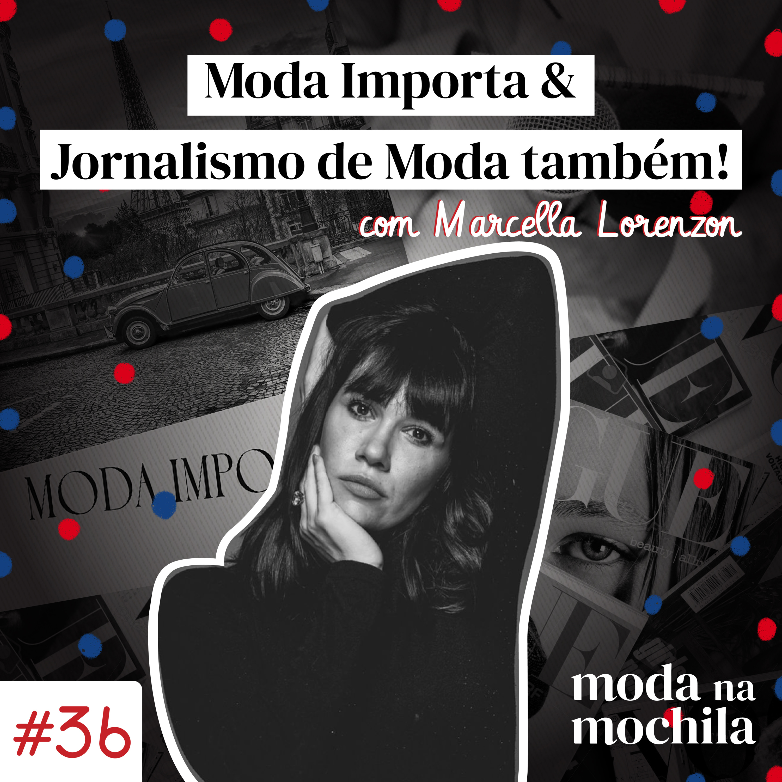 036 | Moda Importa & Jornalismo de Moda também! Com Marcella Lorenzon episode artwork