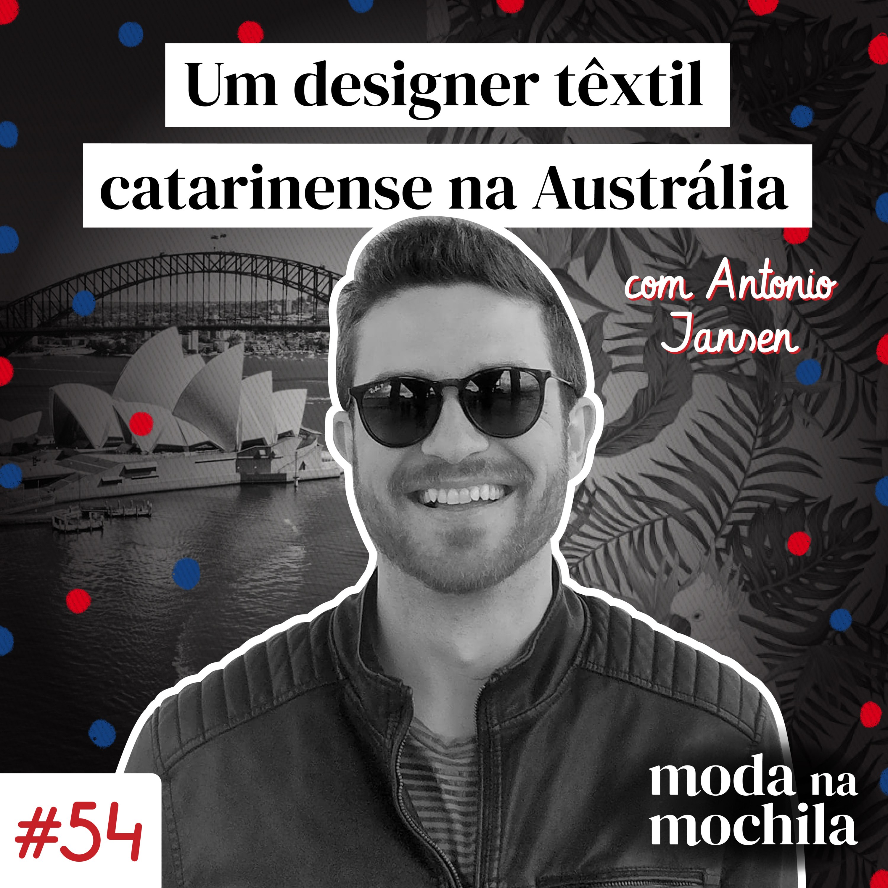 054 | Um designer têxtil catarinense na Austrália, com Antonio Jansen episode artwork