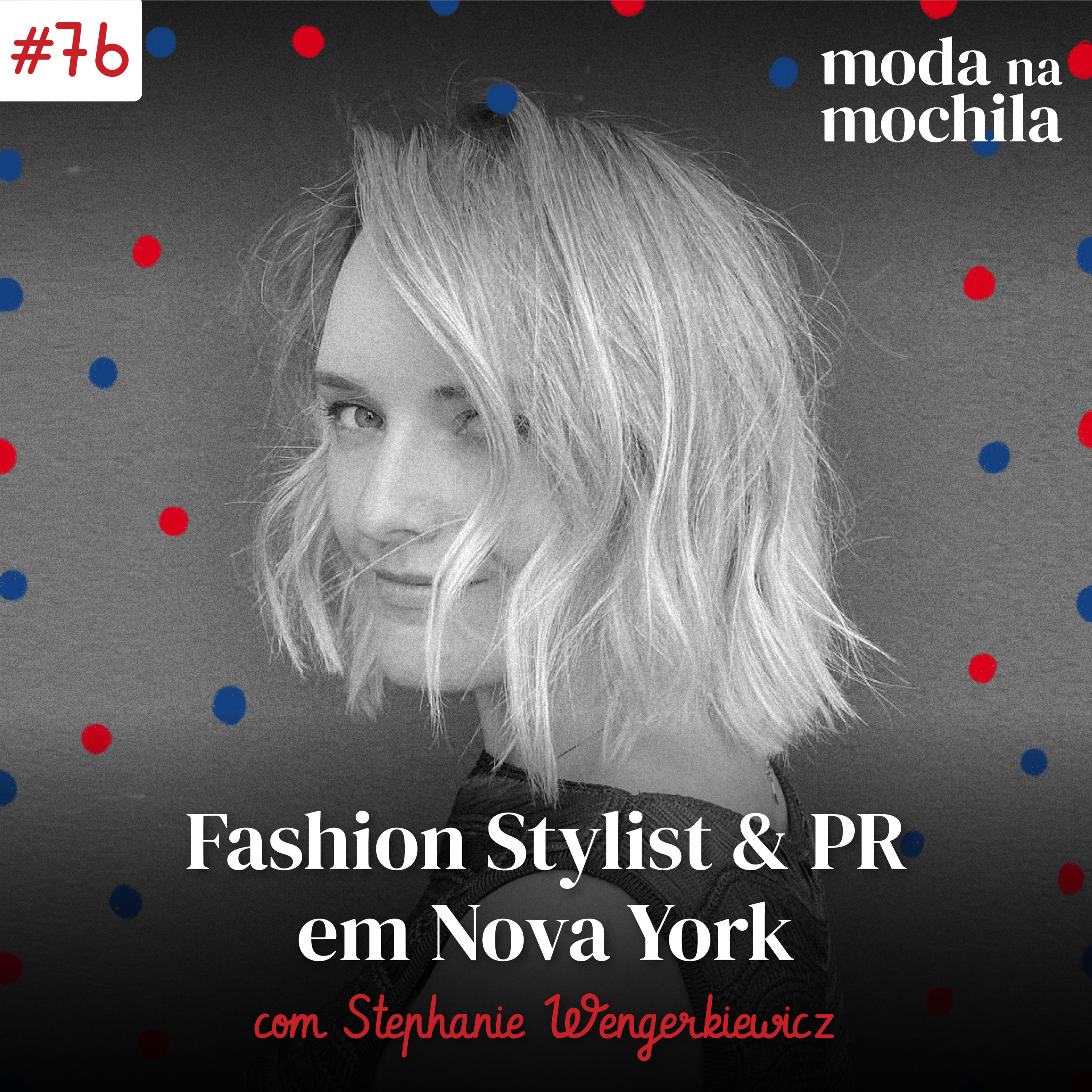 076 | Fashion Stylist & PR em Nova York, com Stephanie Wengerkiewicz episode artwork