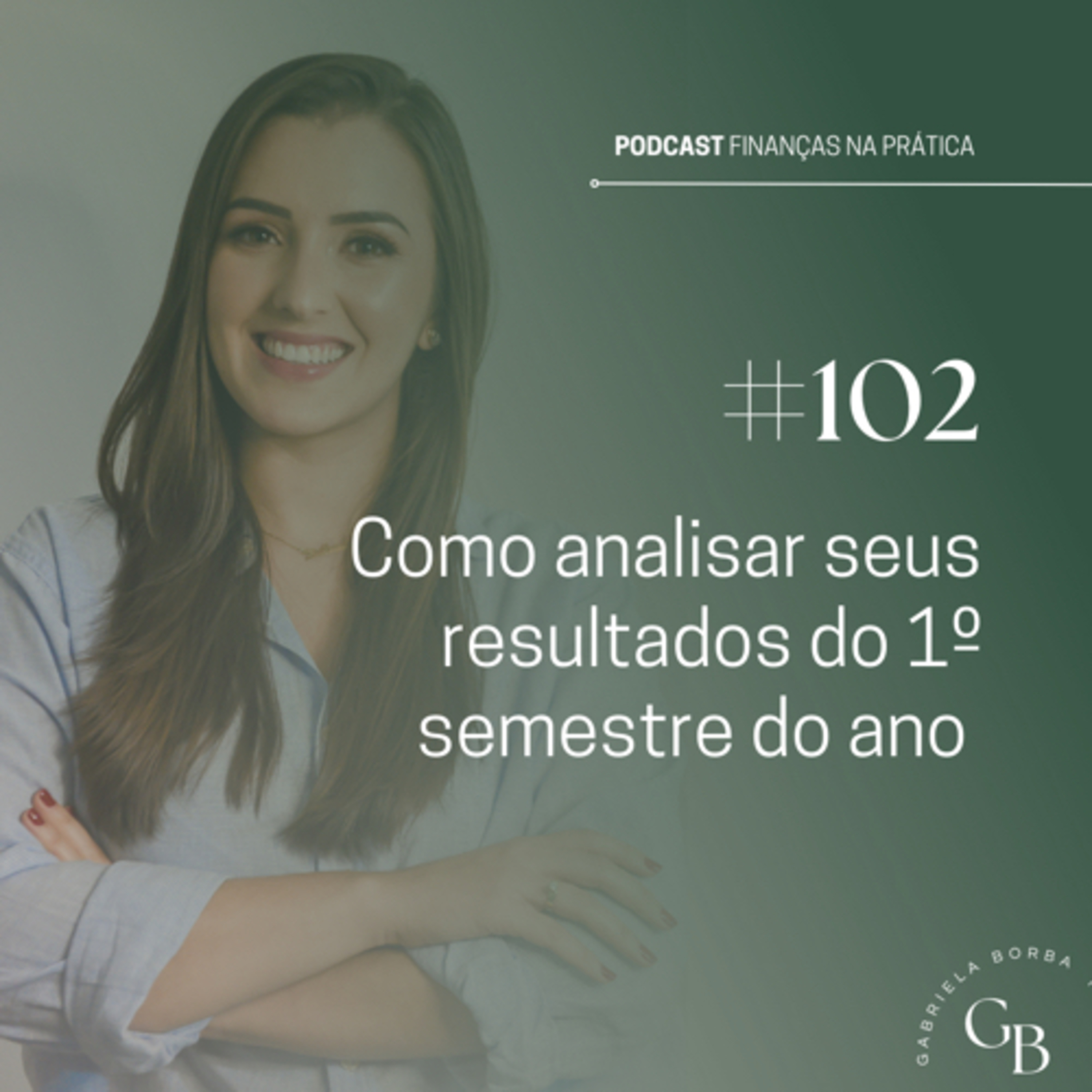 #EP102 | Como analisar seus resultados do 1º semestre do ano