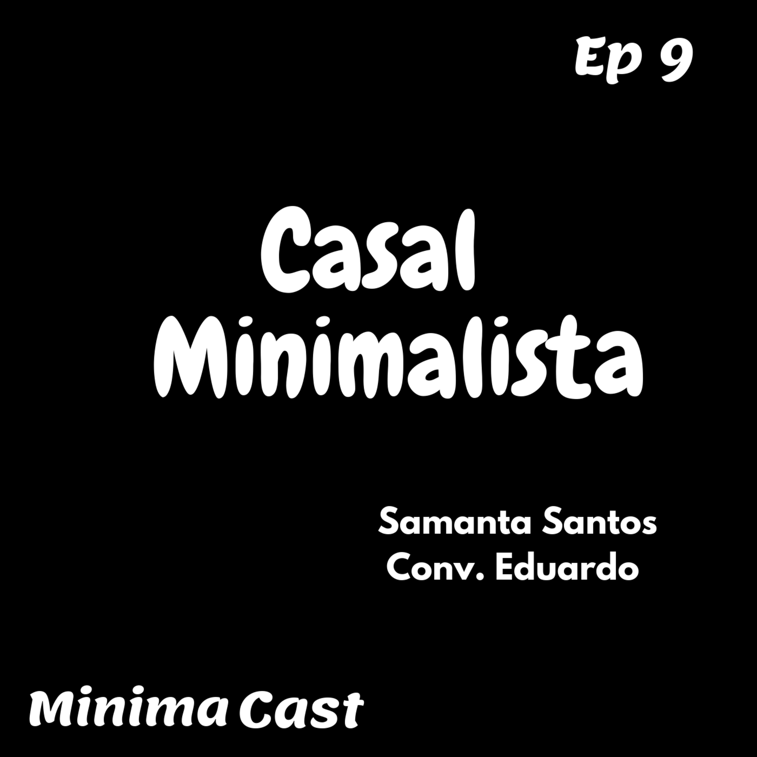 Minima Cast - Casal Minimalista Com Eduardo Camponez (Marido) #Ep 9