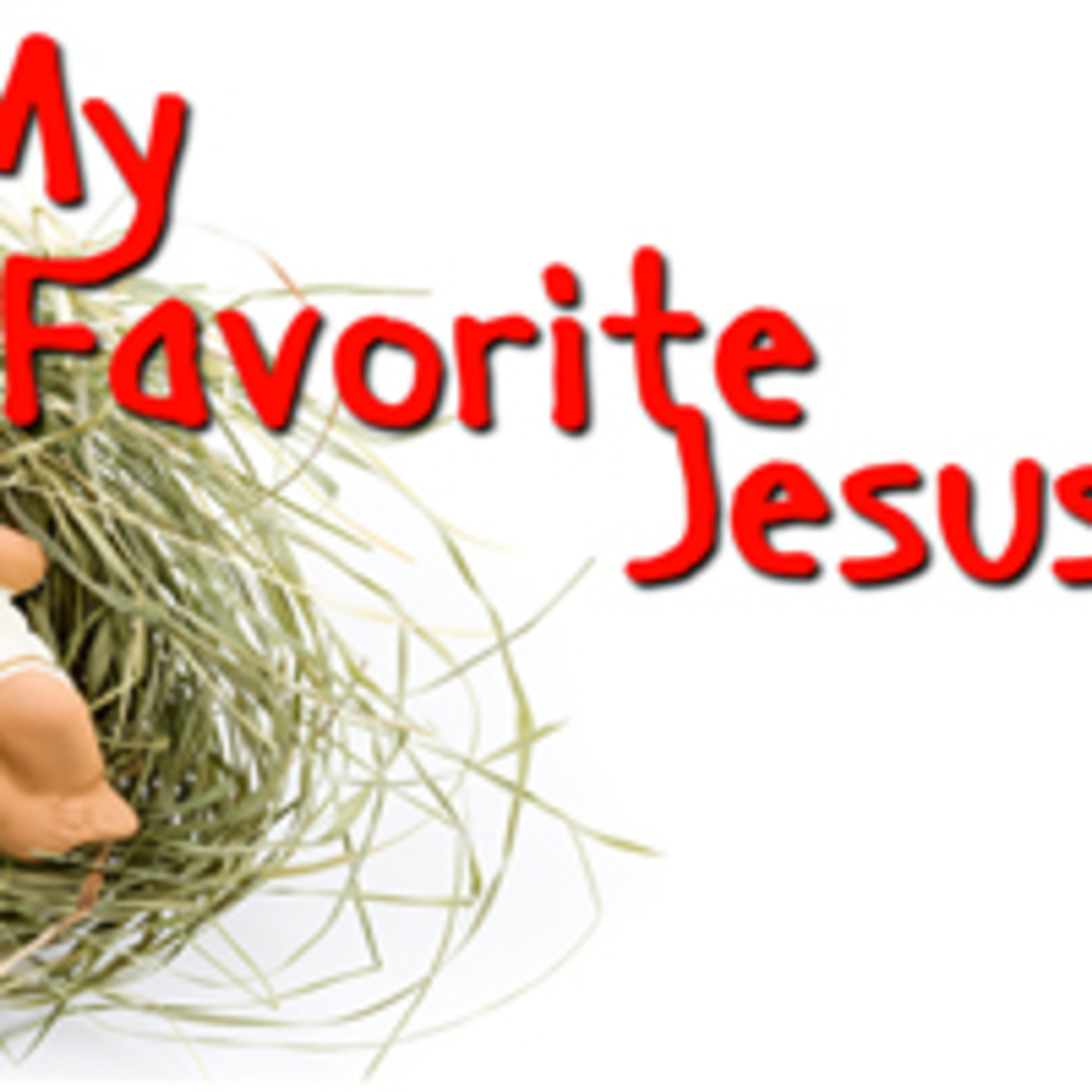 My Favorite Jesus! Pt.1 - Infant Baby Jesus – Steve Ely – 12.4.11 episode artwork