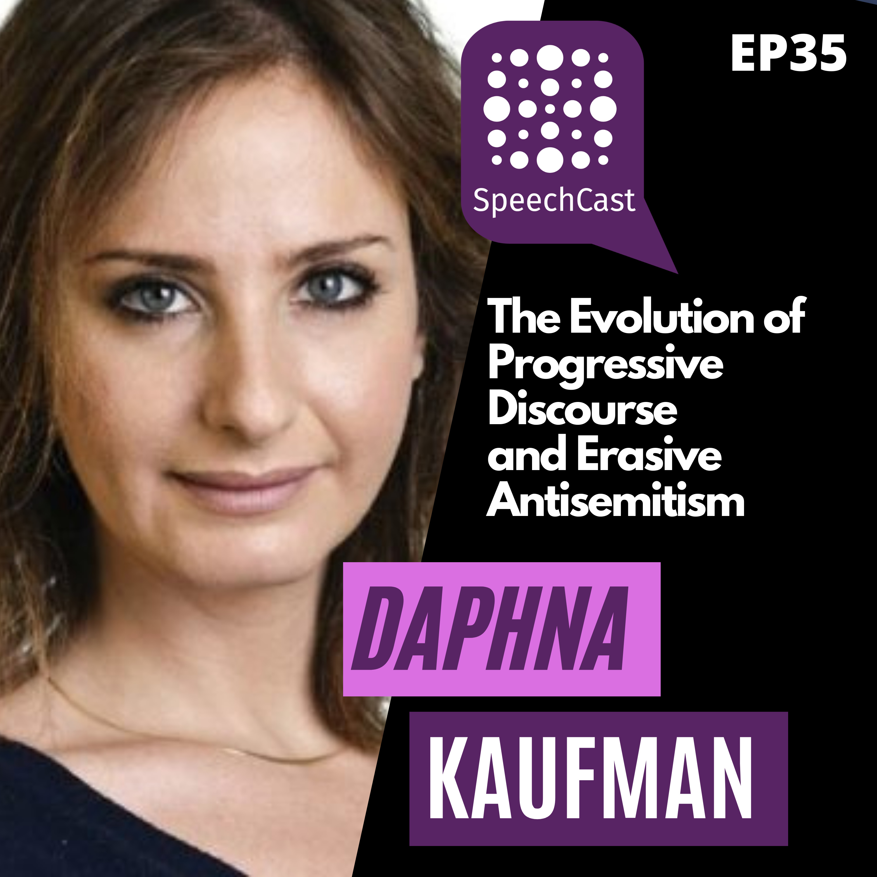 SpeechCast - Daphna Kaufman - Erasive Antisemitism and the Evolution of Progressive Discourse - 35EP