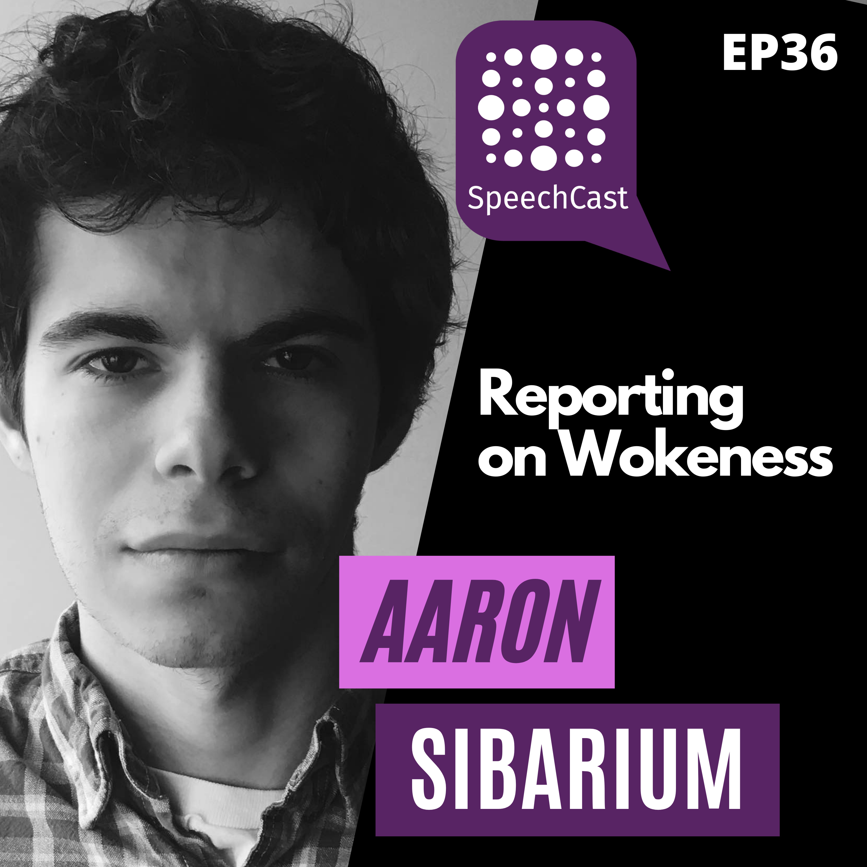 SpeechCast - Aaron Sibarium - Reporting on Wokeness - 36EP