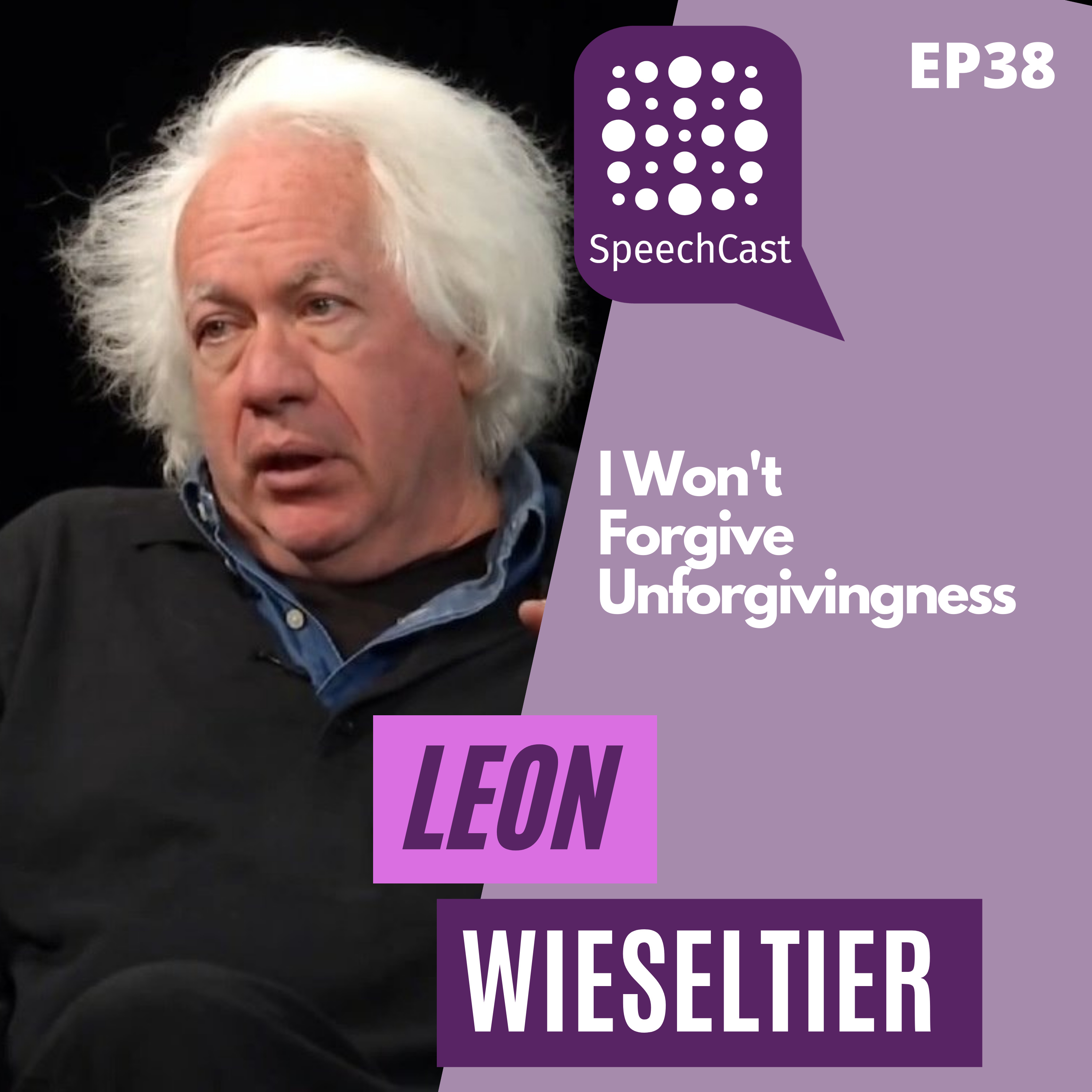 SpeechCast - Leon Wieseltier - I Won't Forgive Unforgivingness - 38EP