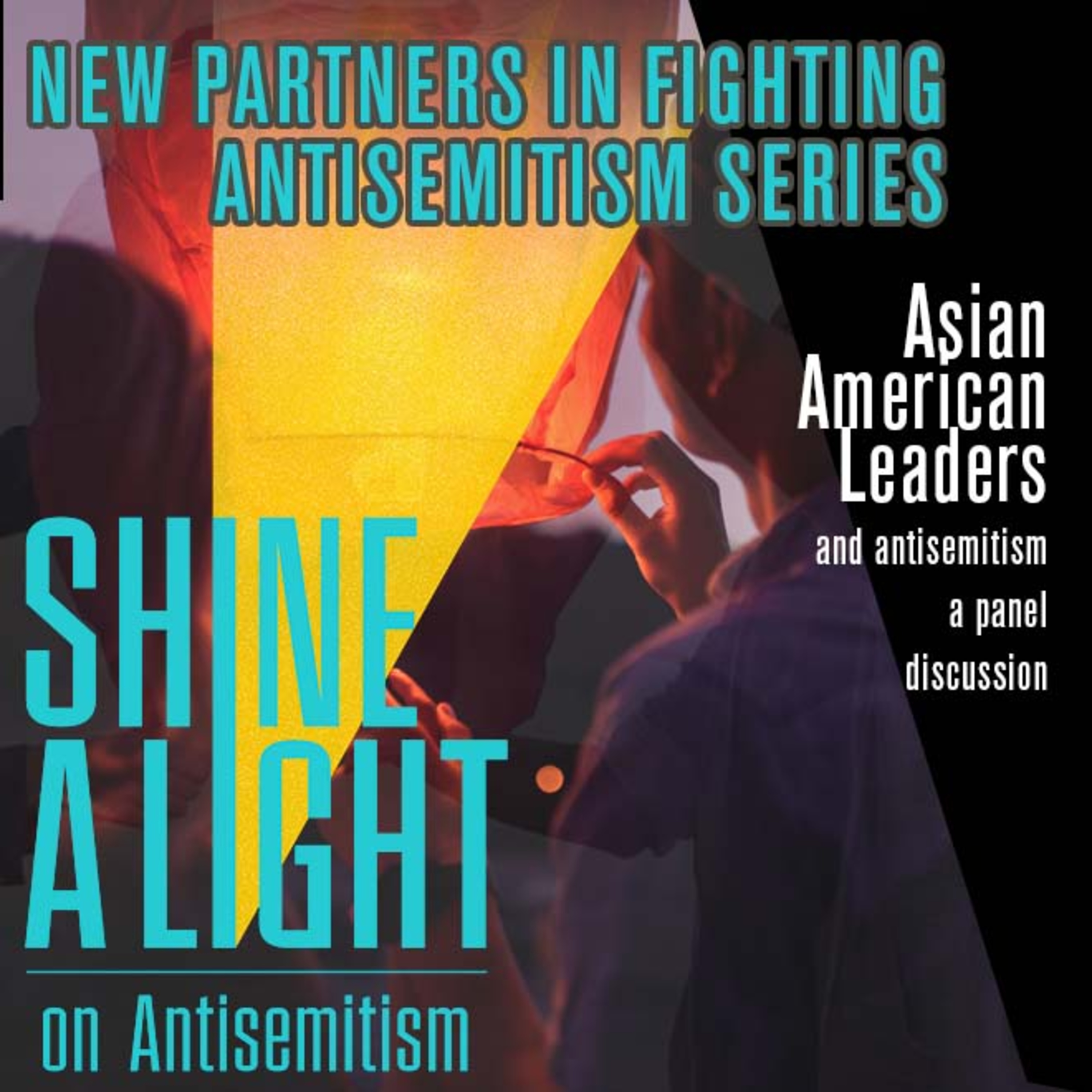 SpeechCast - Shine A Light – New Partners in Fighting Antisemitism – Asian American Leaders, a panel discussion - 40EP