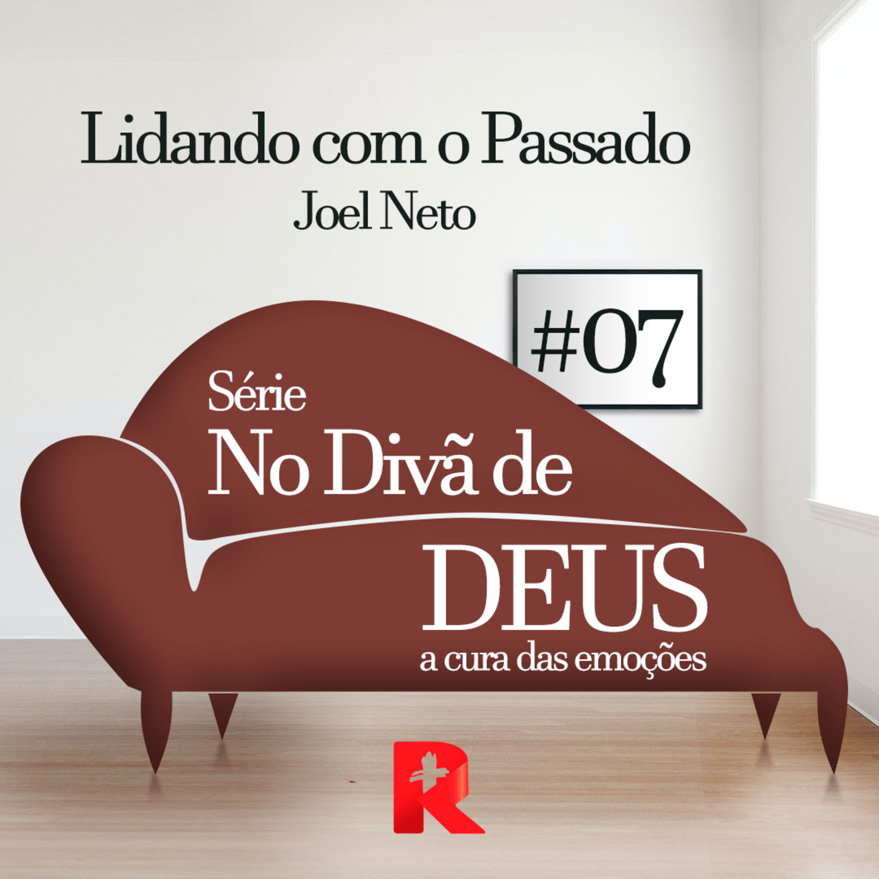 #07 Lidando com o Passado - No Divã de Deus: a cura das emoções - Joel Neto episode artwork