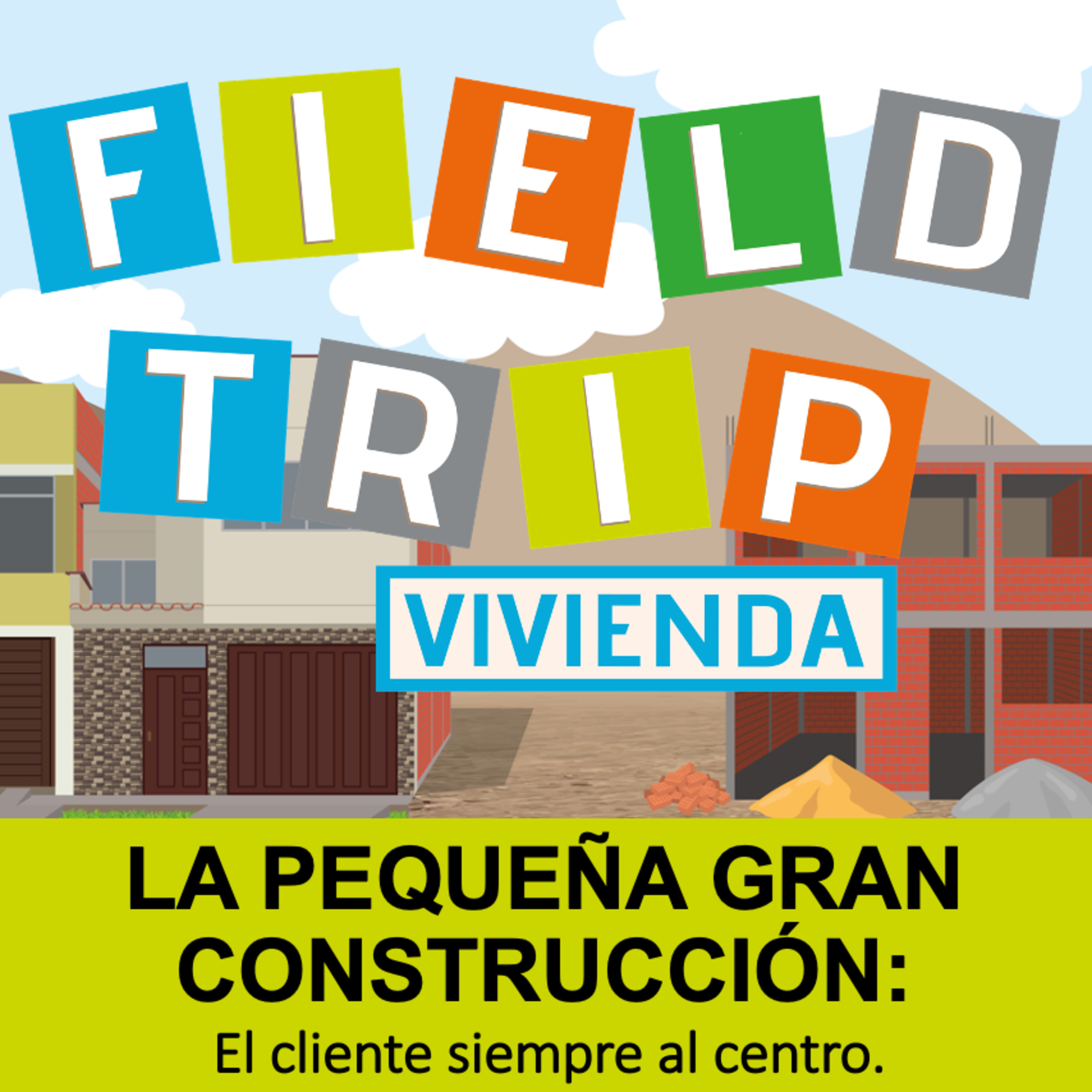Fieldtrip: un viaje por el segmento de la construcción progresiva de vivienda en Perú.