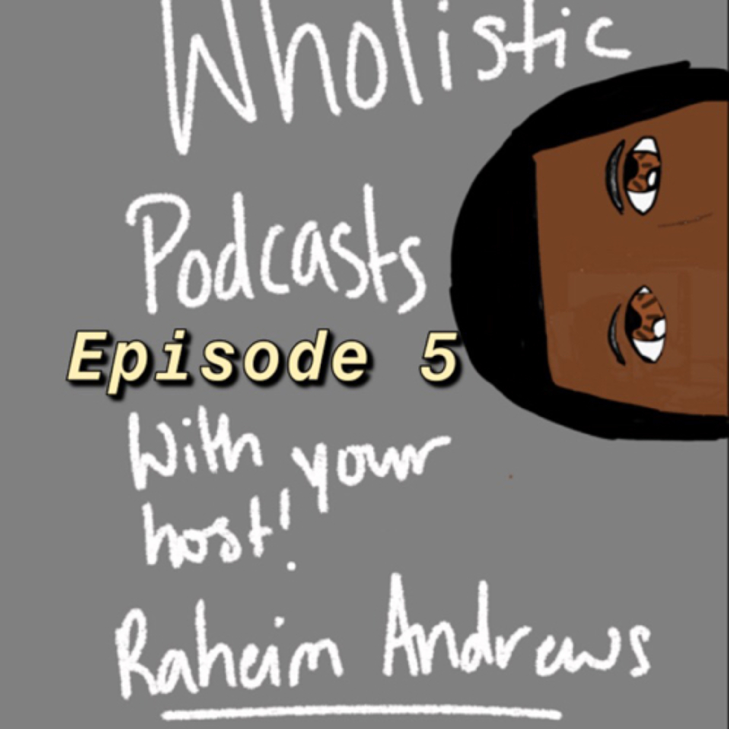 Wholistic Podcast Episode 5 episode artwork