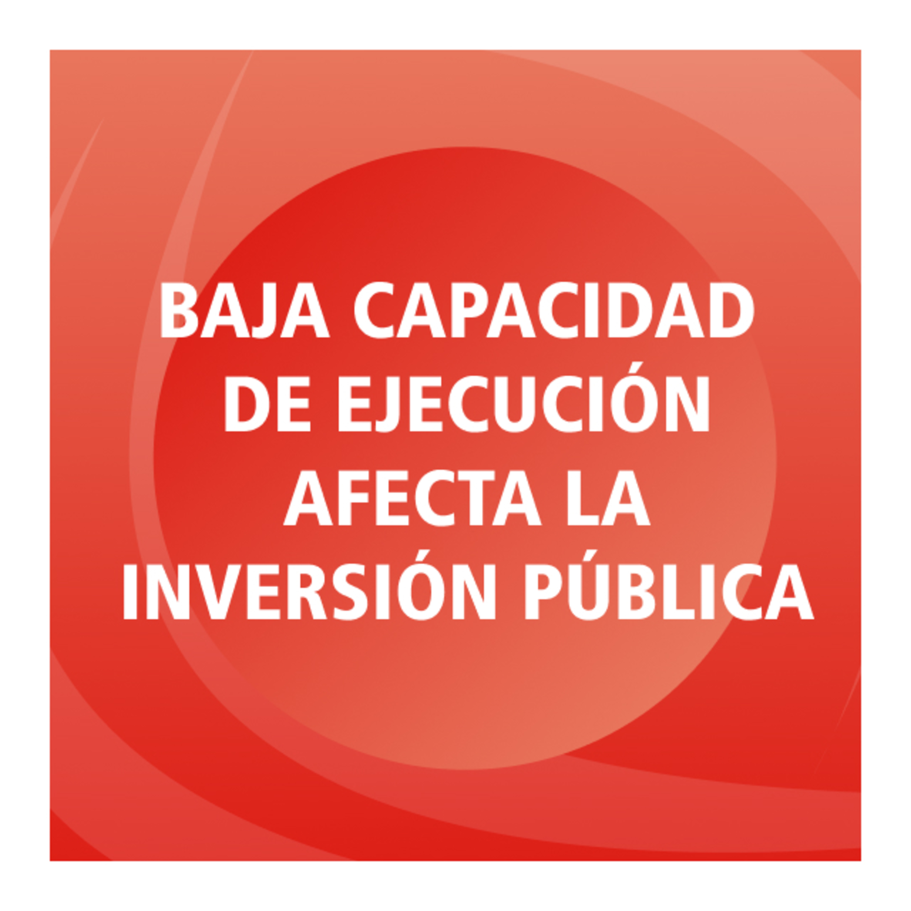Cuando la baja capacidad de ejecución afecta la inversión pública episode artwork