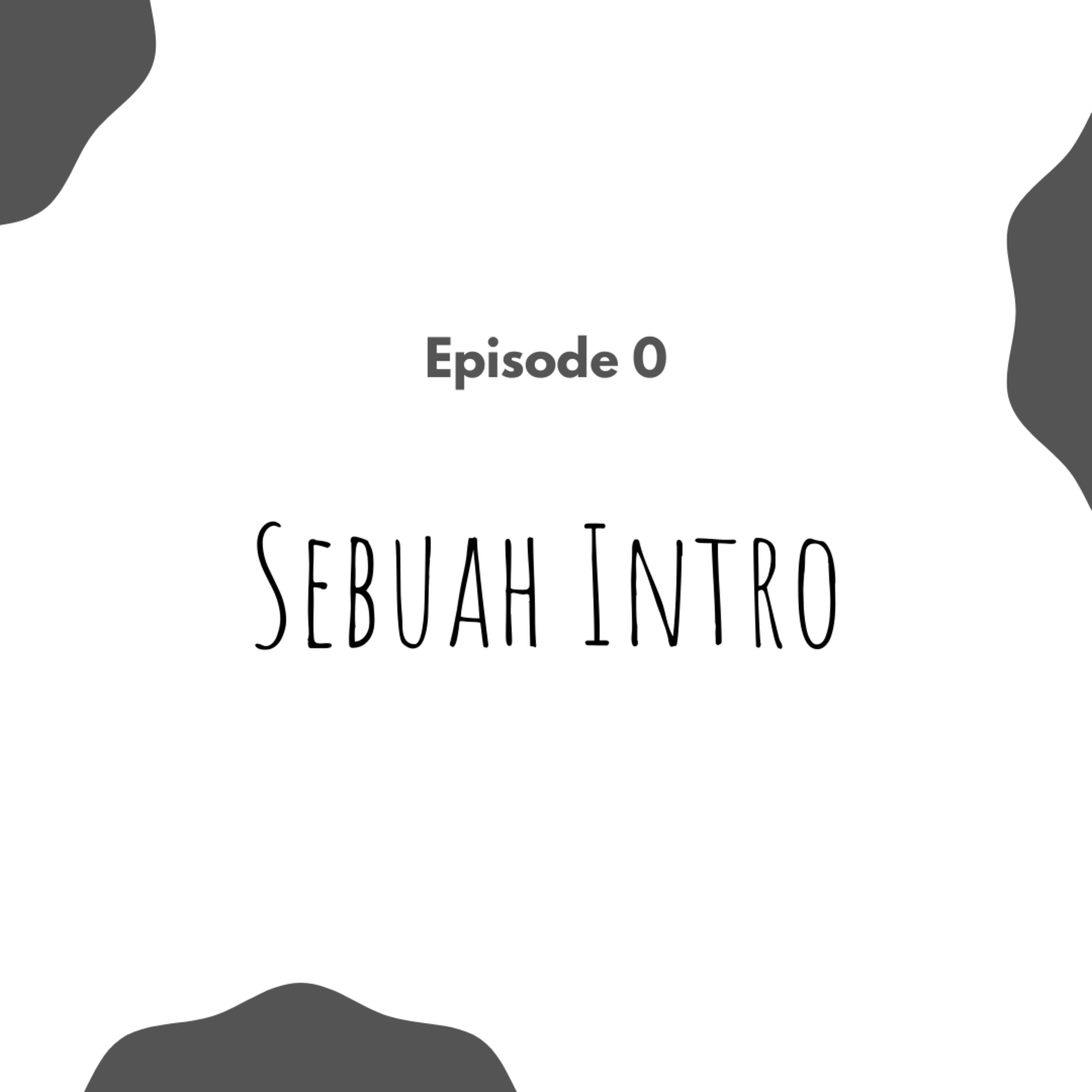 Episode 0: Sebuah Intro