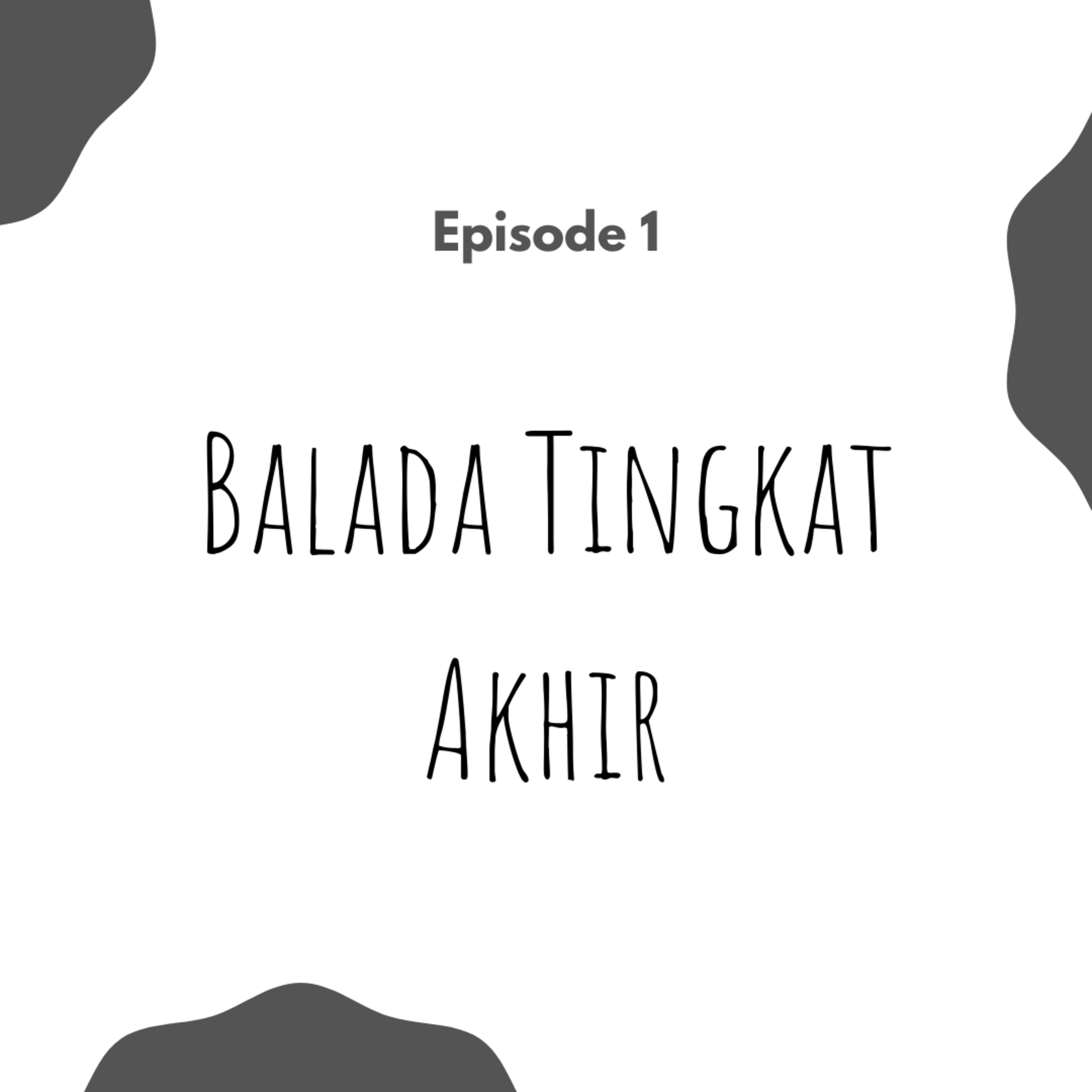 Episode 1: Balada Tingkat Akhir