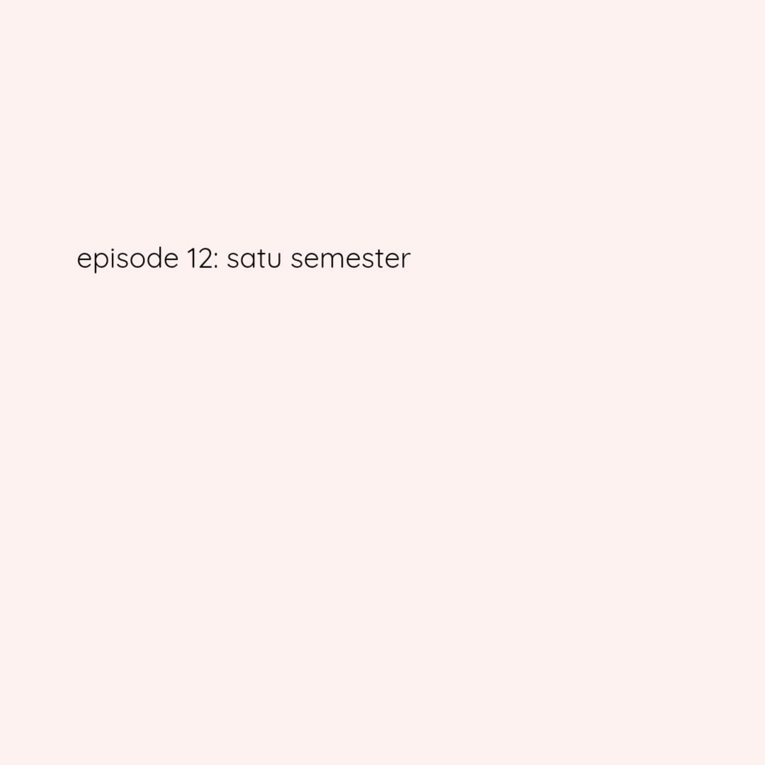 Episode 12: Satu Semester