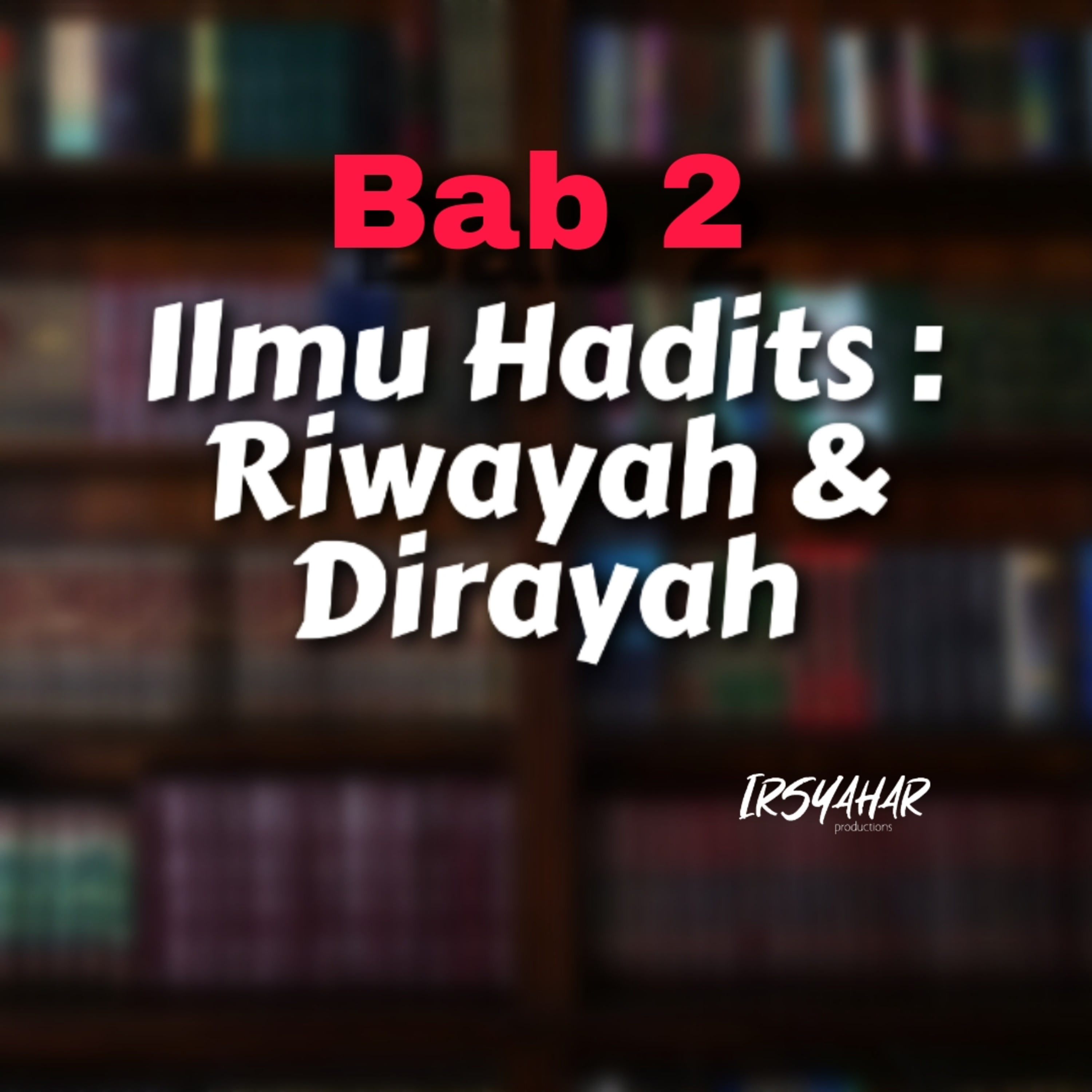 Ilmu Hadits : Riwayah dan Dirayah (Bab 2) episode artwork