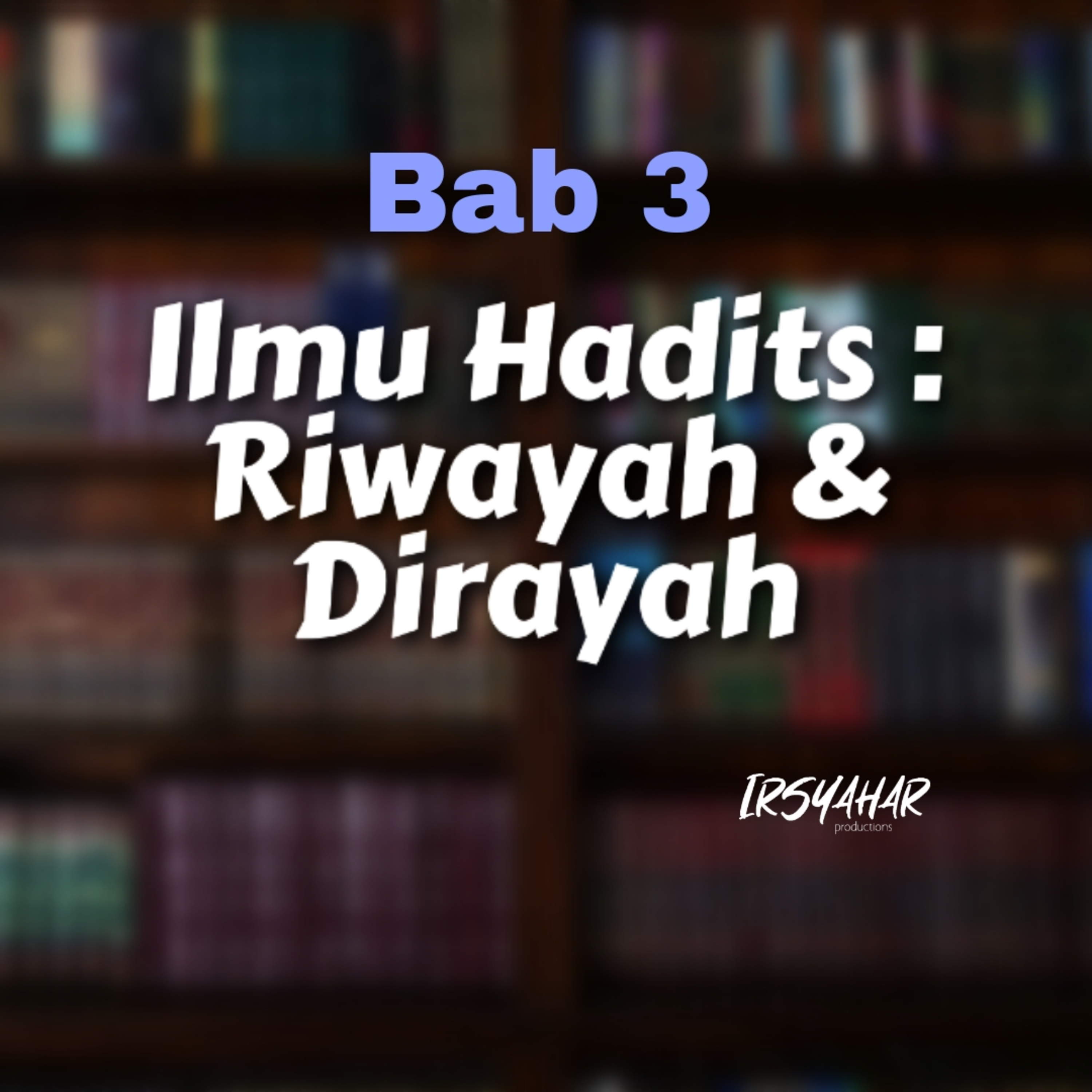 Ilmu Hadits : Riwayah dan Dirayah (Bab 3) episode artwork