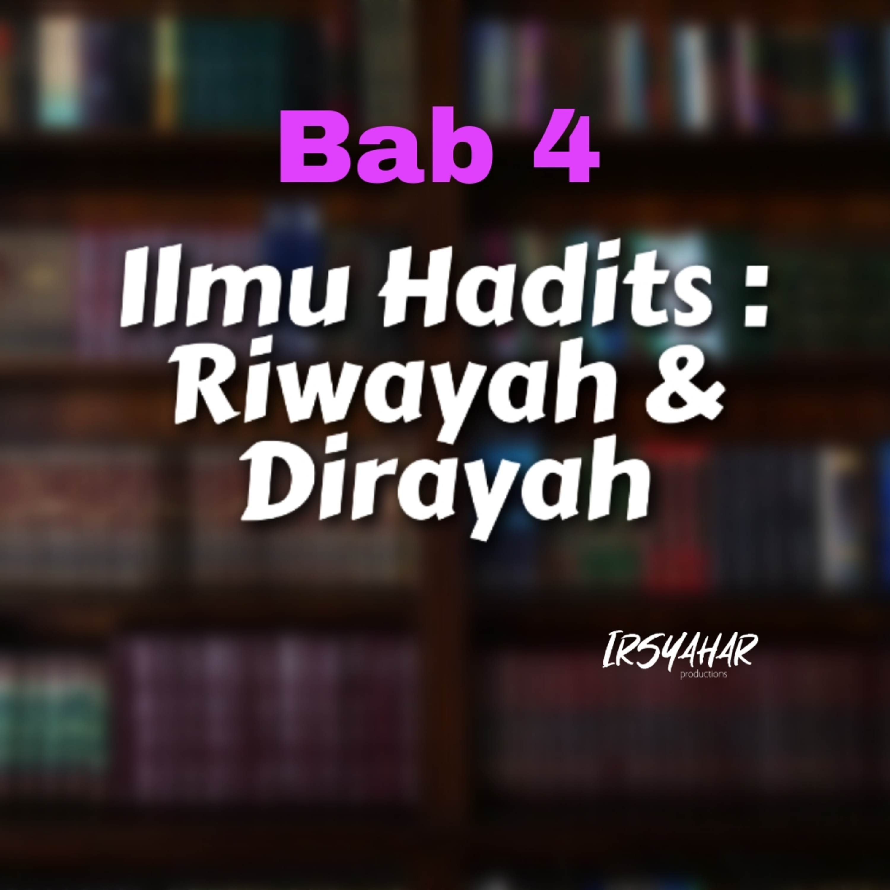 Ilmu Hadits : Riwayah dan Dirayah (Bab 4) episode artwork
