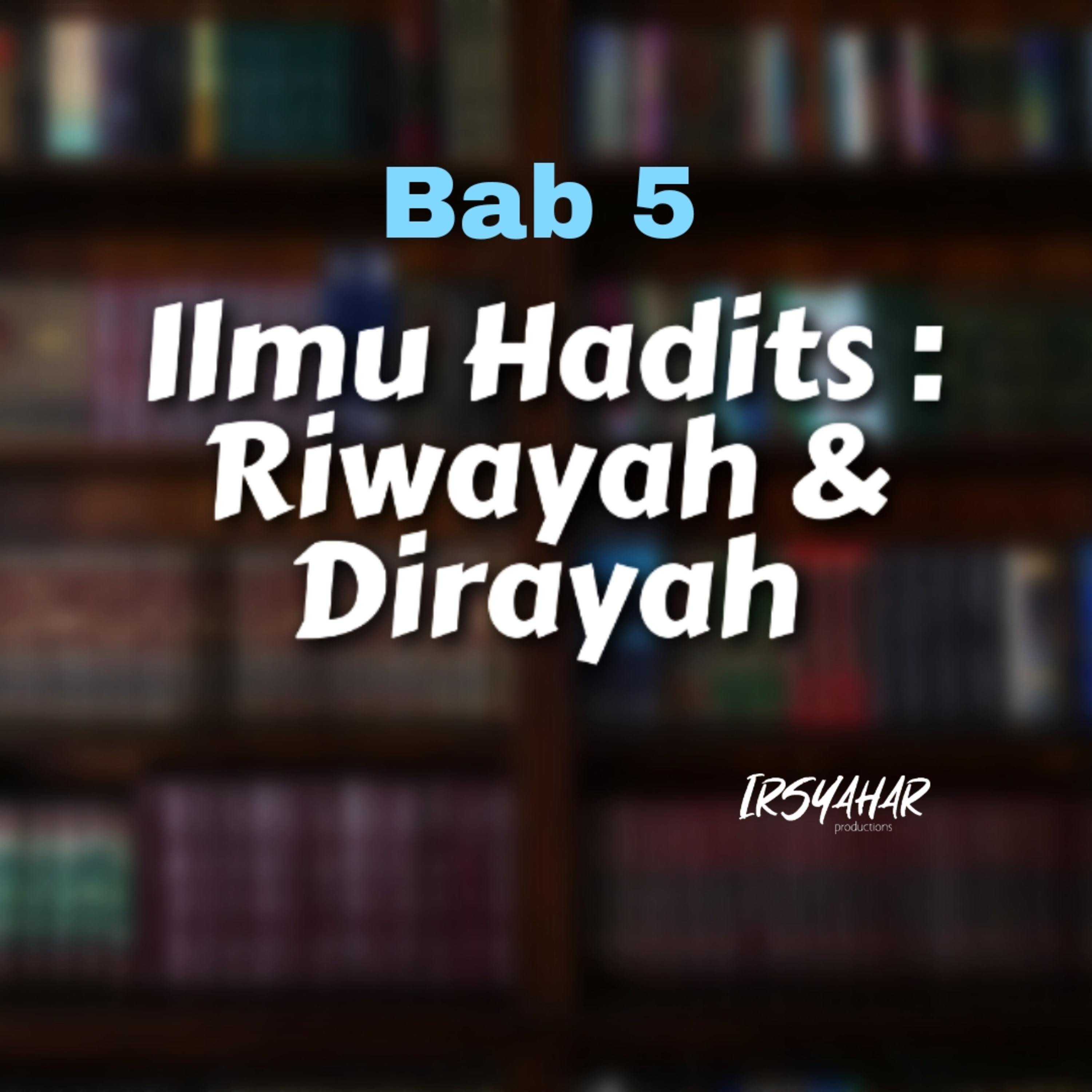 Ilmu Hadits : Riwayah dan Dirayah (Bab 5) episode artwork
