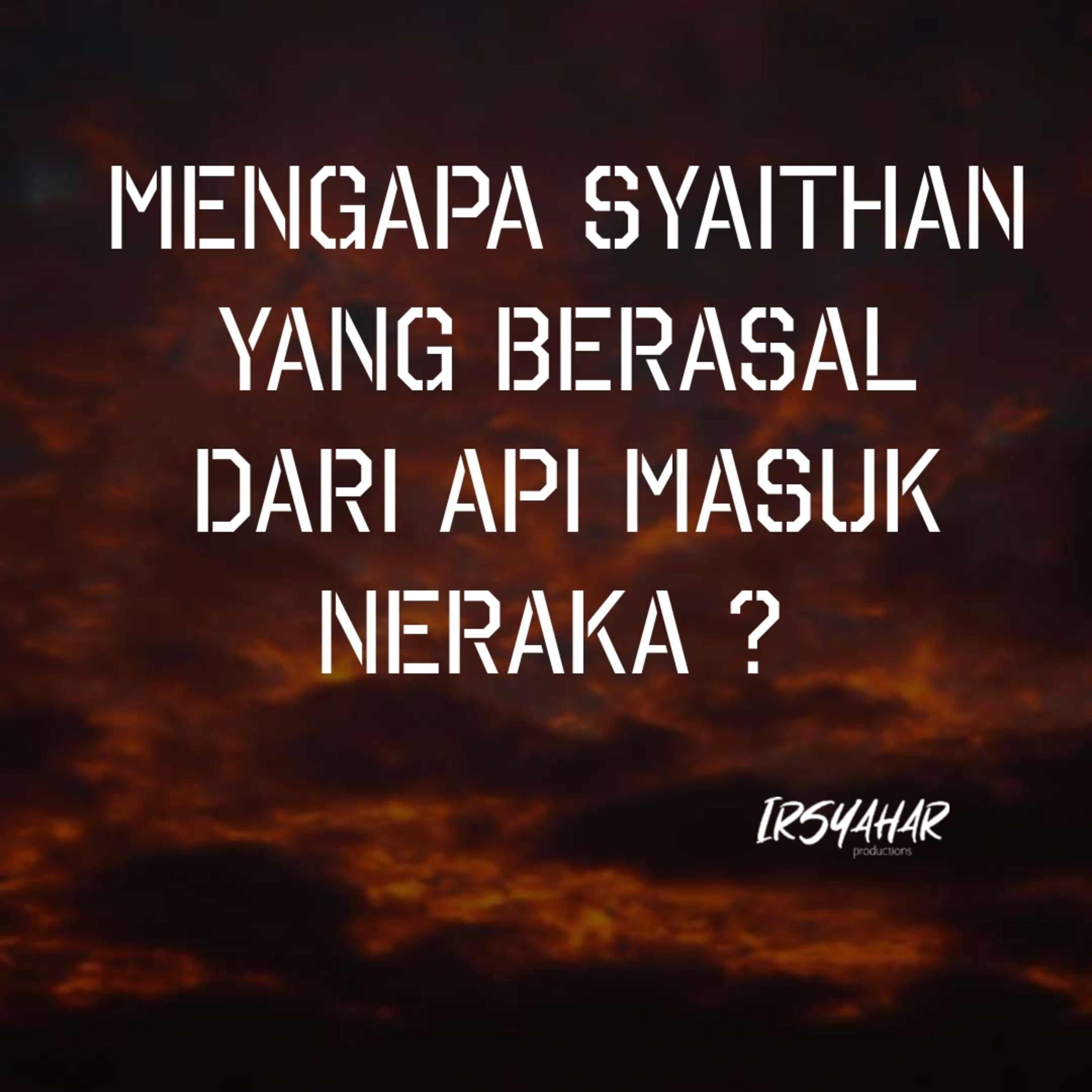 Mengapa Syaithan Yang Berasal Dari Api Masuk Neraka ? episode artwork