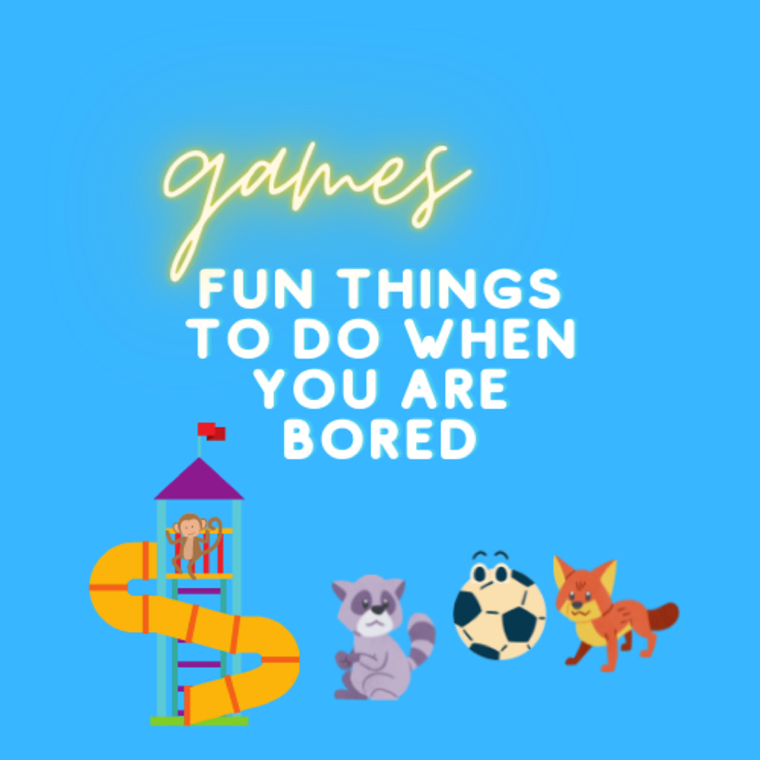 Fun things to do when you are bored