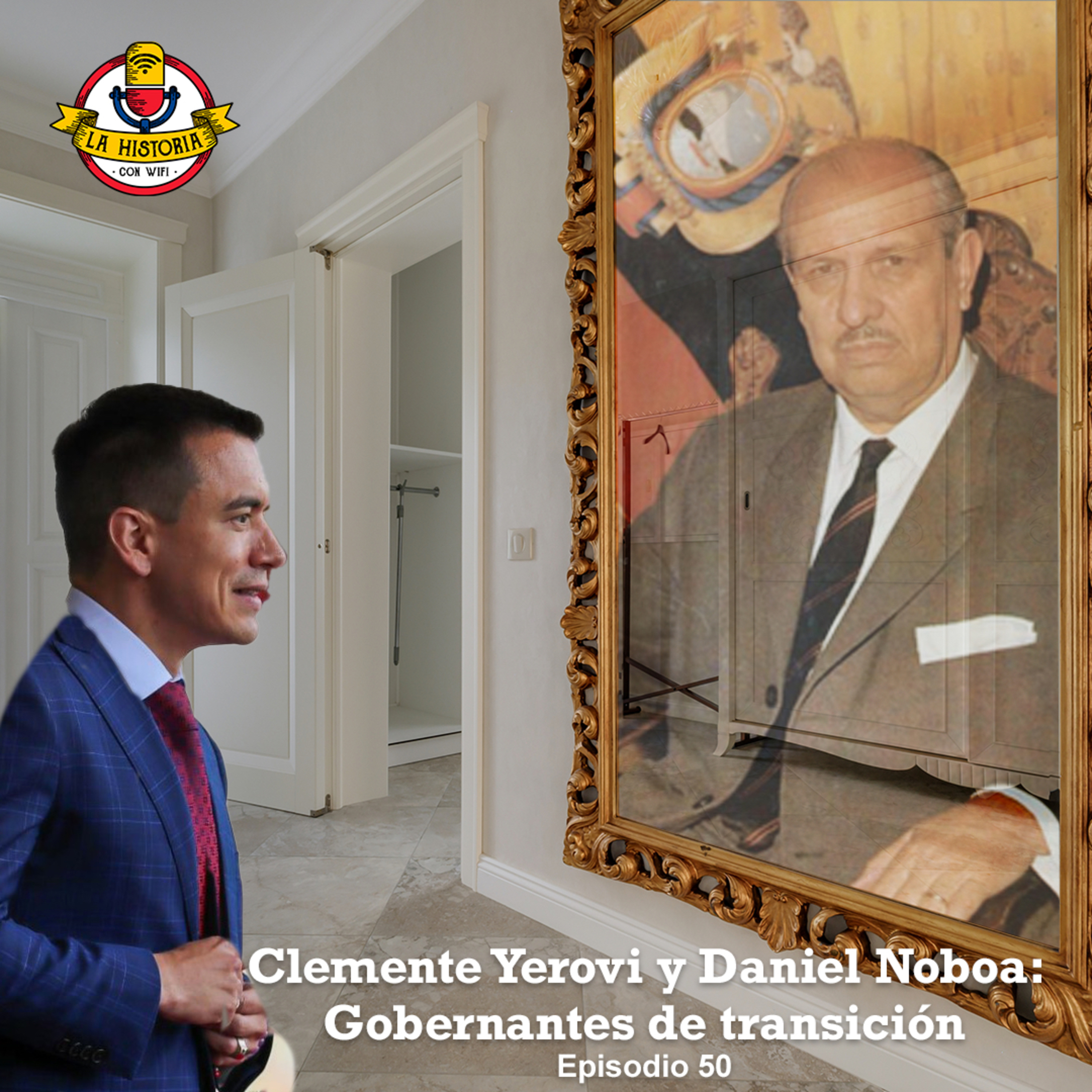 #50 Clemente Yerovi y Daniel Noboa: Gobernantes de transición