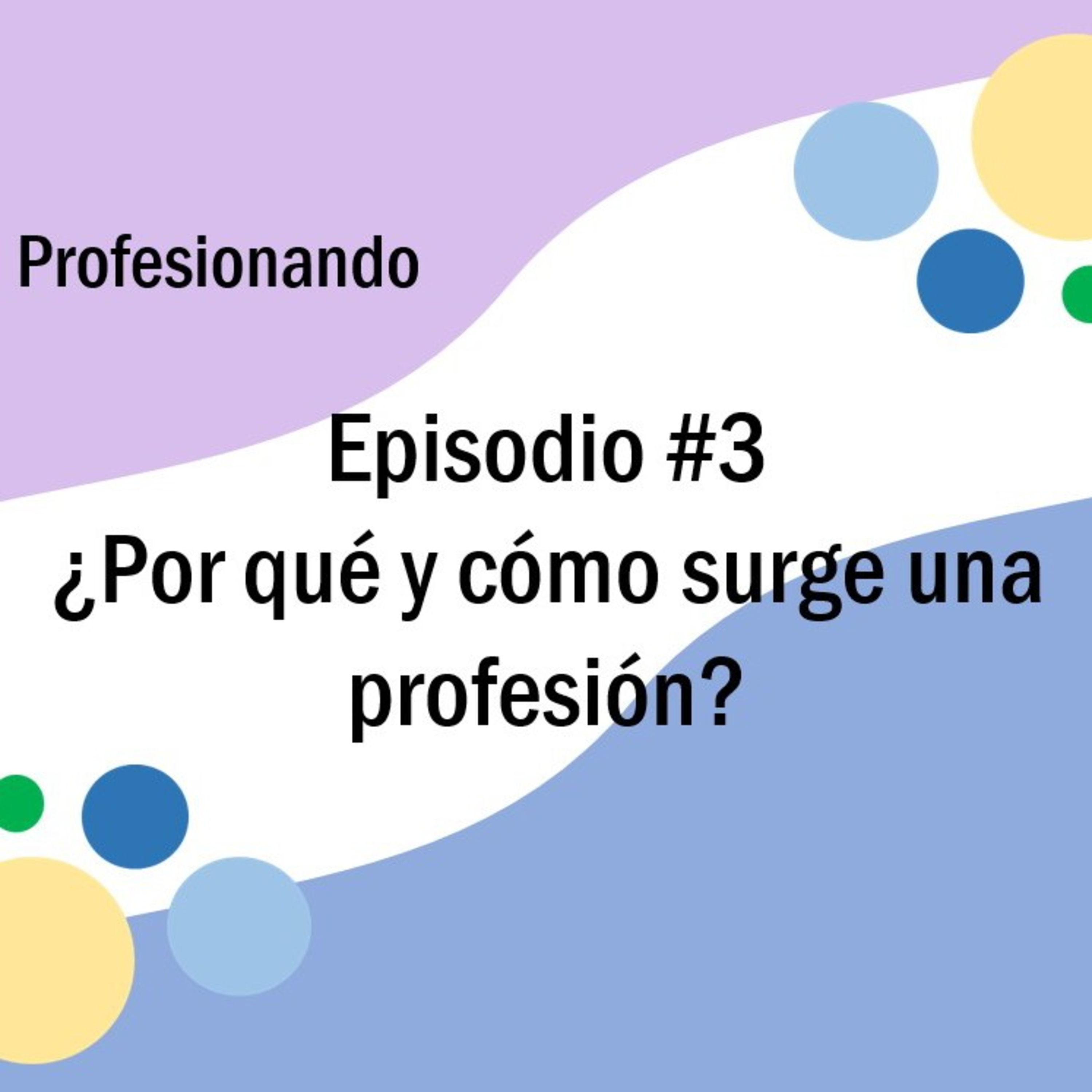 Episodio #3: ¿Por qué y cómo surgen las profesiones?