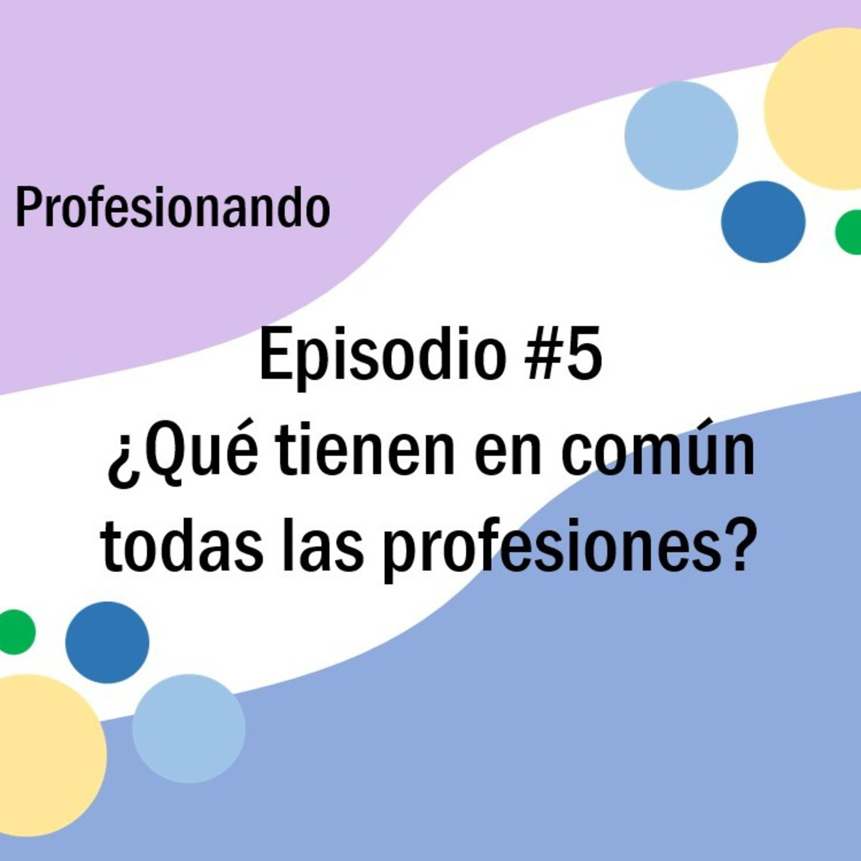 Episodio #5: ¿Qué tienen en común todas las profesiones?