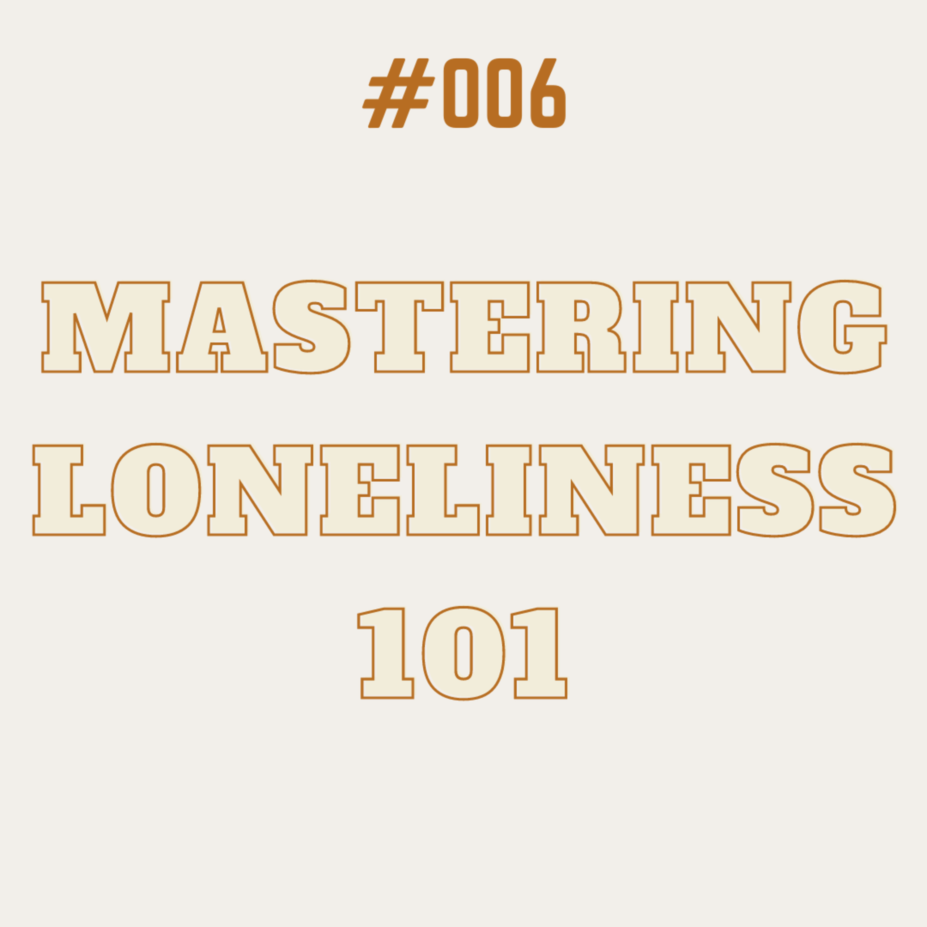 #006: Mastering Loneliness 101 episode artwork