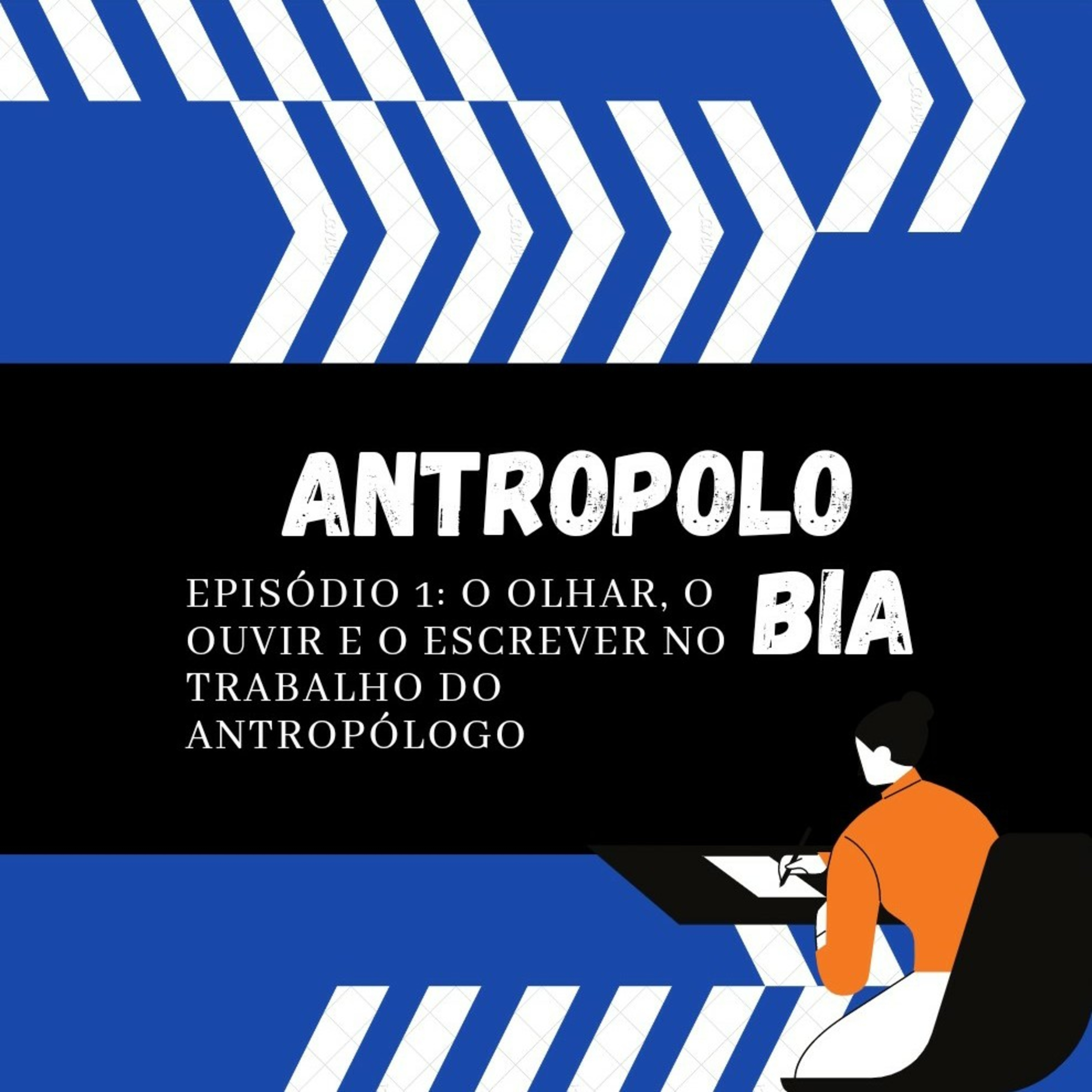 AntropoloBia - Episódio 1: O olhar, o ouvir e o escrever no trabalho do antropólogo.