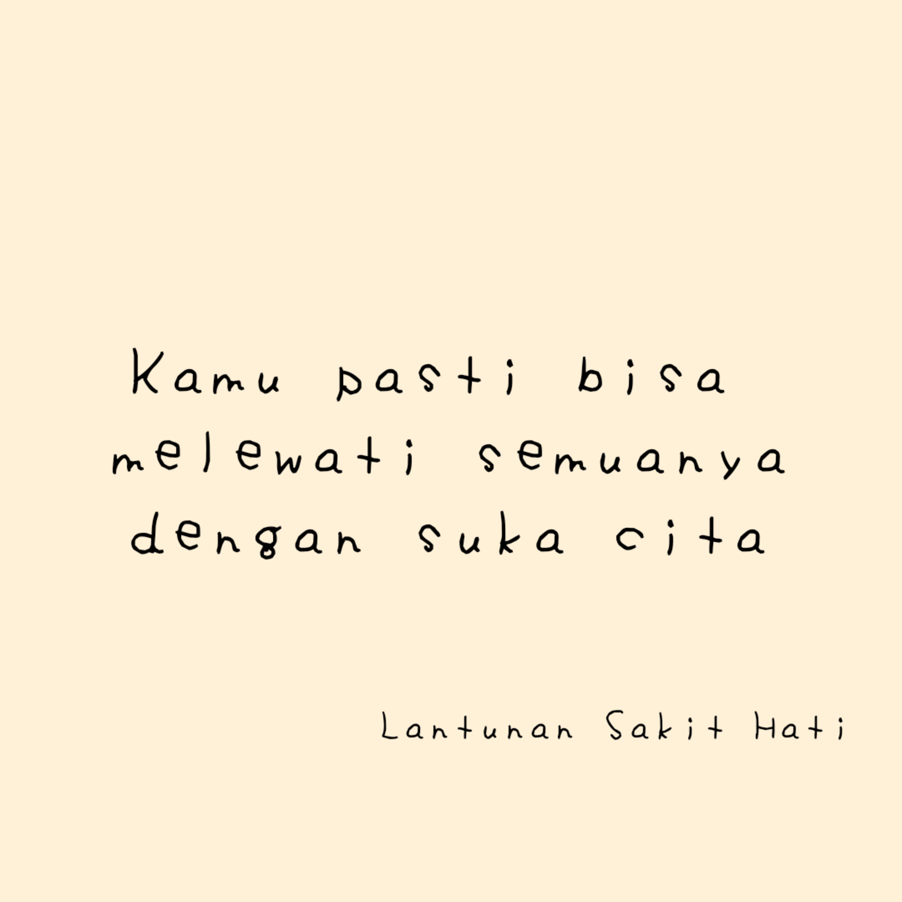 Kamu pasti bisa melewati semuanya dengan suka cita