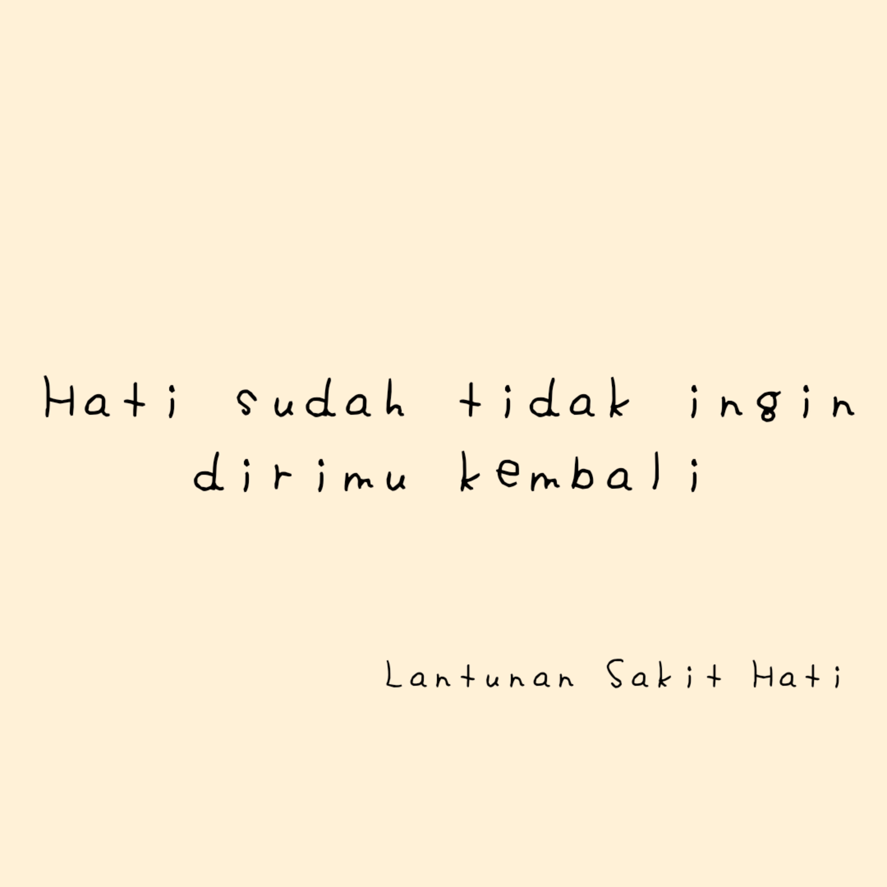 Hati Sudah tidak ingin dirimu kembali