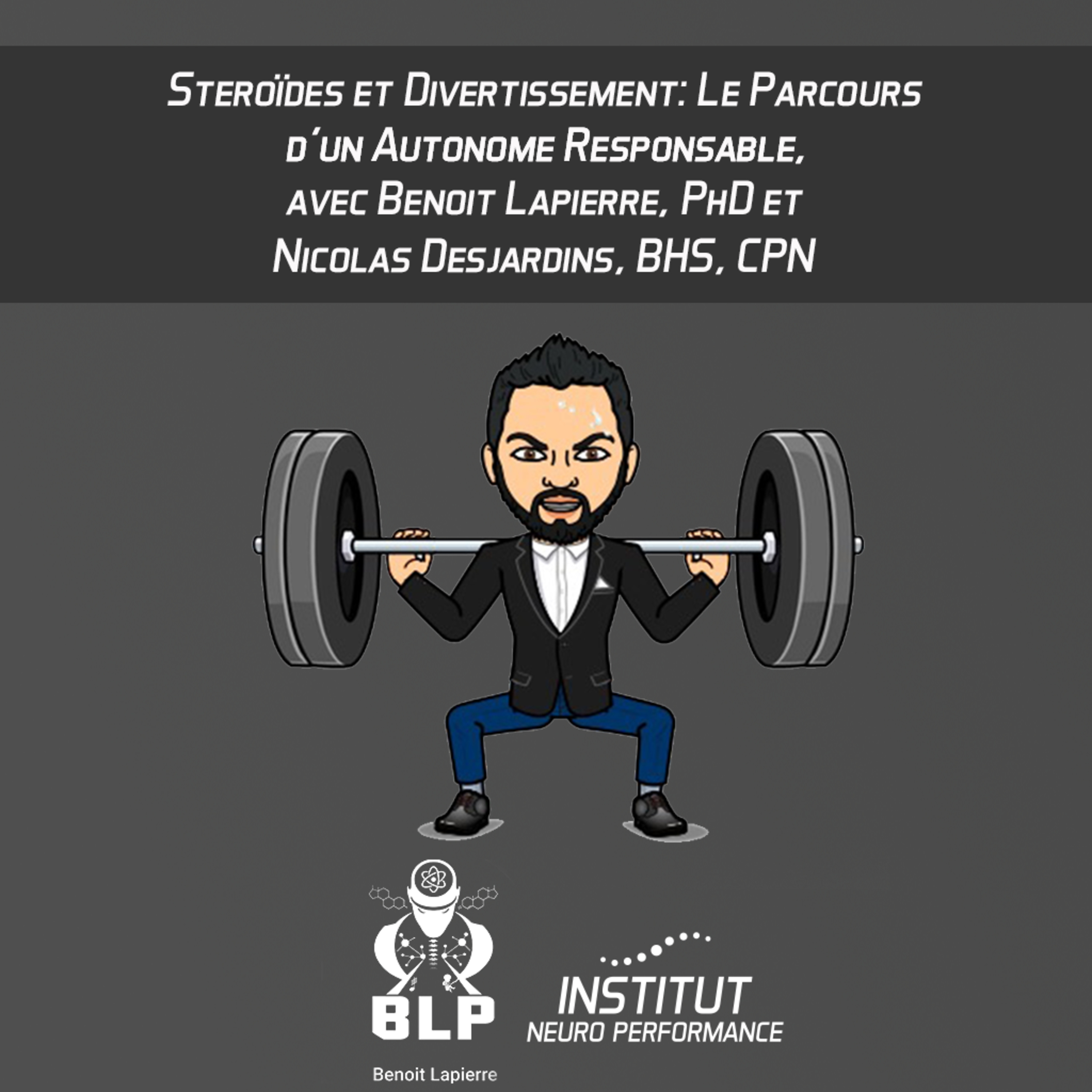 Stéroïdes et Divertissement : Le Parcours d'un Autonome Responsable, avec Benoit Lapierre, Ph.D. et Nicolas Desjardins, BHS, CPN episode artwork